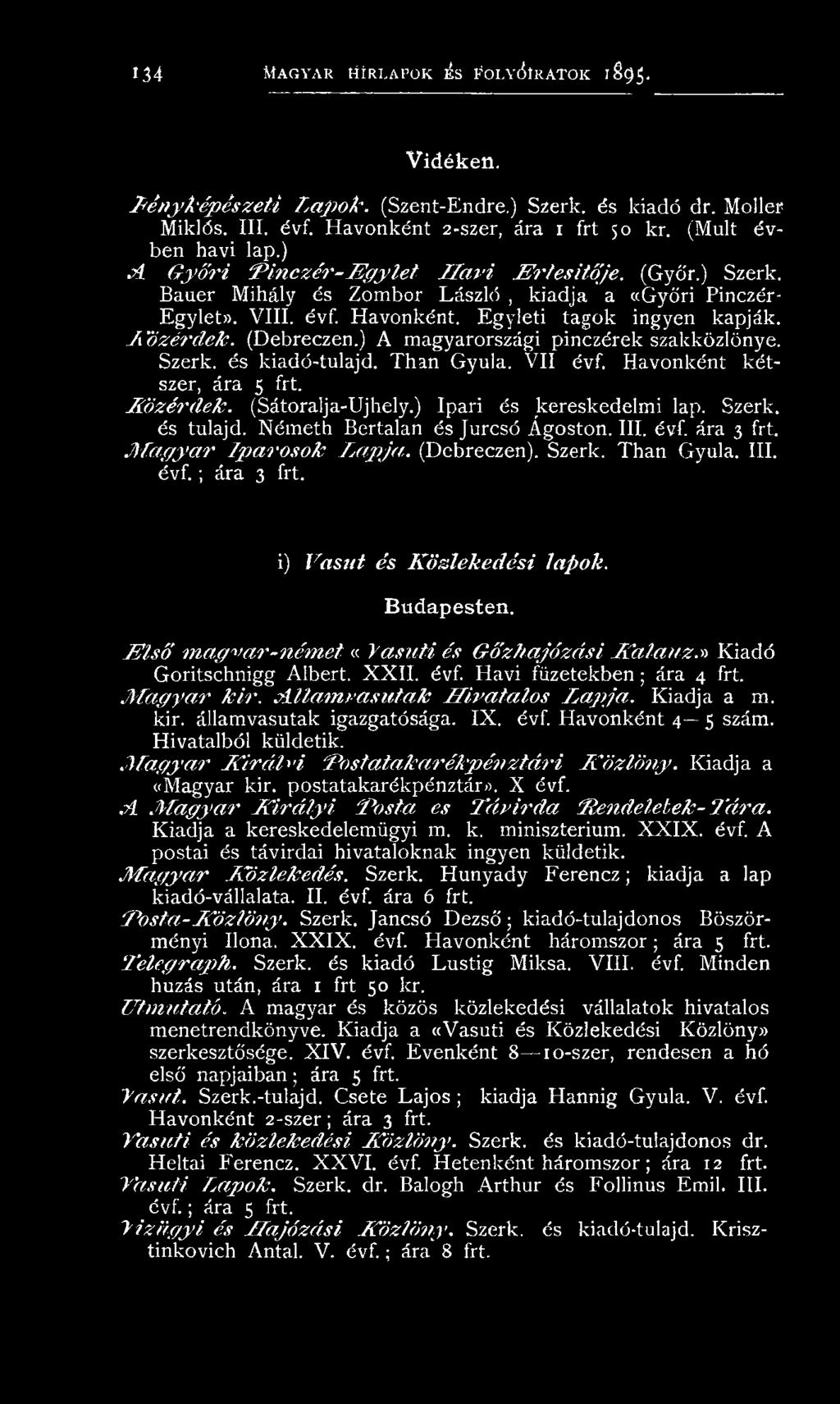 III. évf. ára 3 frt. M a g y a r I p a r o s o k L a p ja,. (D ebreczen). Szerk. Than G yula. III. é v f. ; ára 3 frt. i) V a s ú t é s K ö z le k e d é s i la p o k. Budapesten.