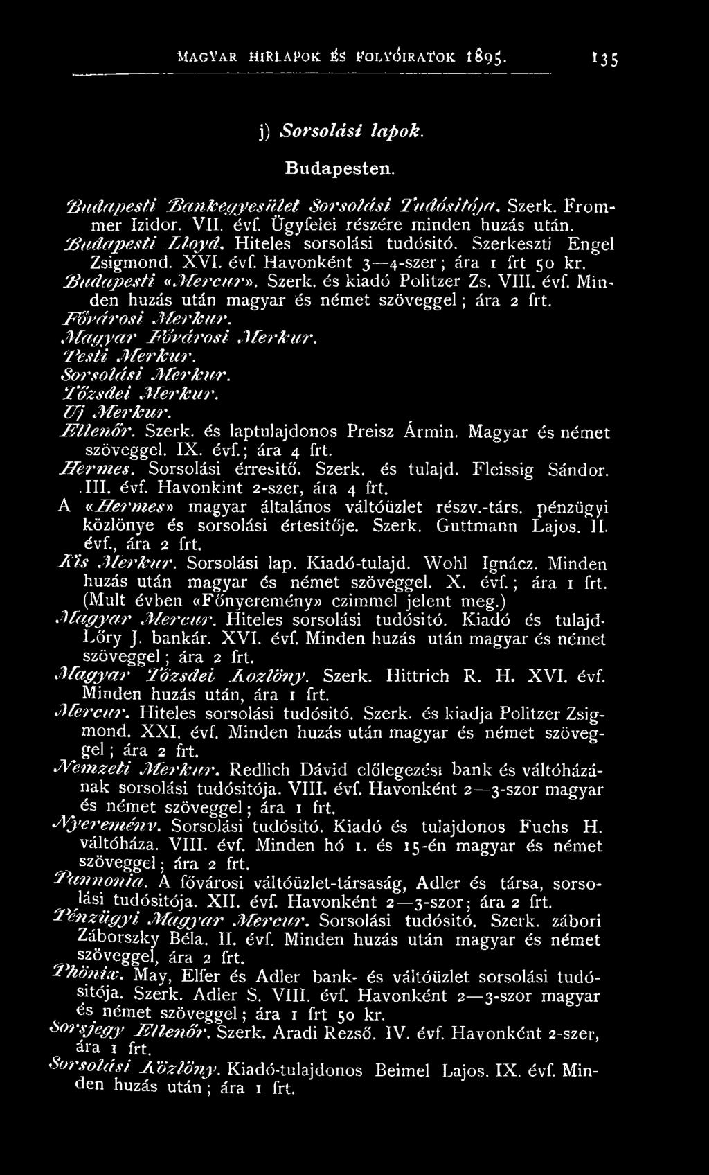 M agyar és ném et szöveggel. IX. é v f ; ára 4 frt. h re r m e s. Sorsolási érresitő. Szerk. és tulajd. F leissig Sándor..III. évf. H avonkint 2-szer, ára 4 frt.