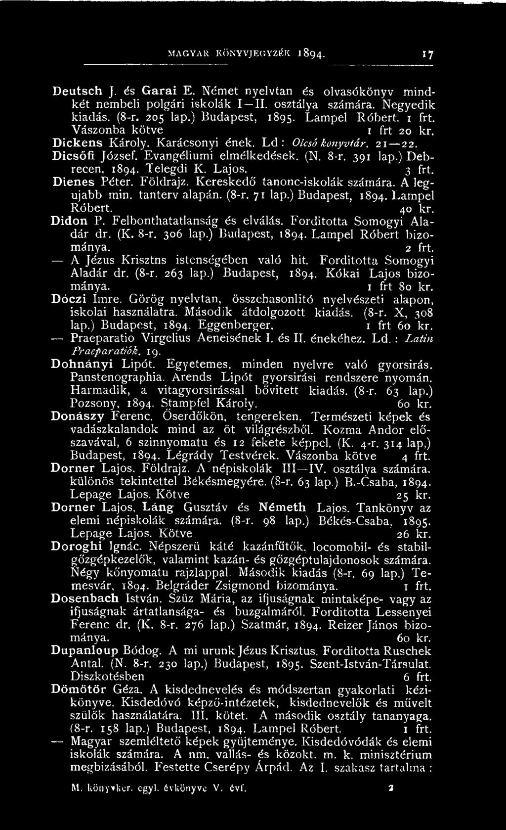F ordította Som ogyi A ladár dr. (8-r. 263 lap.) B udapest, 1894. K ó k a i L a jo s bizománya. 1 frt 80 kr. Dóczi Imre. G ö rö g nyelvtan, összeh ason litó nyelvészeti alapon, iskolai használatra.