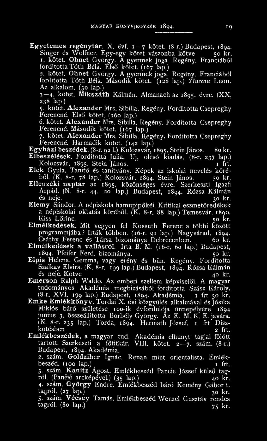 F ord íto tta C sep regh y Ferencné. Harm adik kötet. (142 lap.) Egyházi beszédek. (8-r. 92 1.) K olozsvár, 1895. Stein János. 80 kr. Elbeszélések. F ord íto tta Júlia. Uj, olcsó kiadás. (8-r. 237 lap.