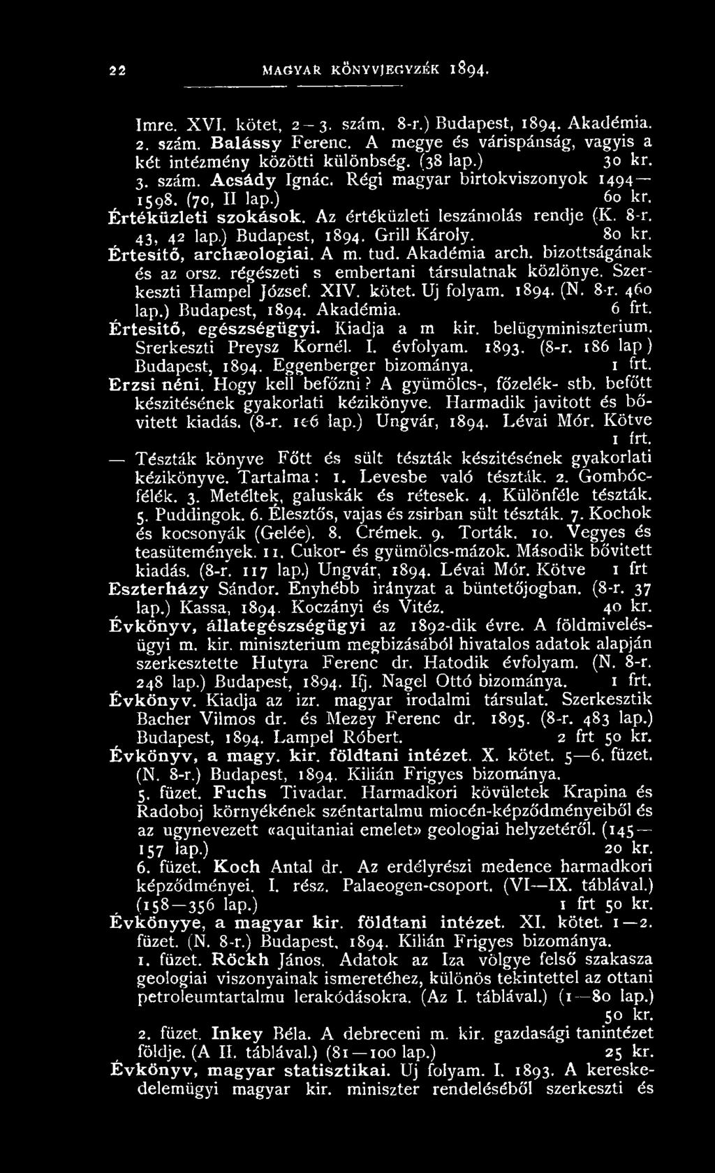 Az értéküzleti leszám olás rendje (K. 8-r. 43, 42 lap.) Budapest, 1894. Grill K ároly. 80 kr. Értesítő, archaeologiai. A m. tud. A kadém ia arch. bizottságának és az orsz.