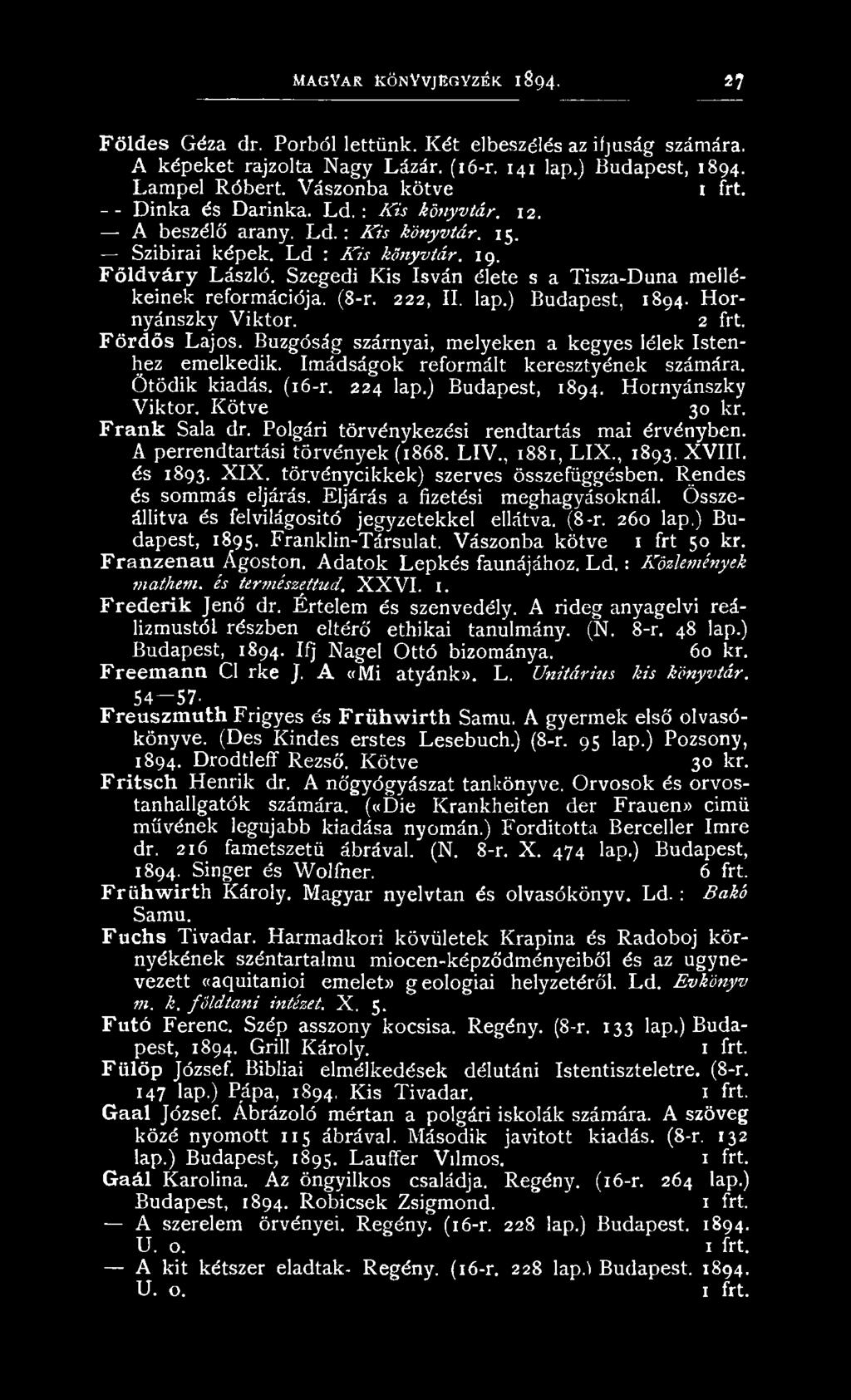 Frank Sala dr. Polgári törvén ykezési rendtartás m ai érvényben. A perrendtartási tö rv én yek (1868. L IV., 1881, L IX., 1893. X V III. és 1893. X I X. törvén ycik k ek ) szerves összefüggésben.