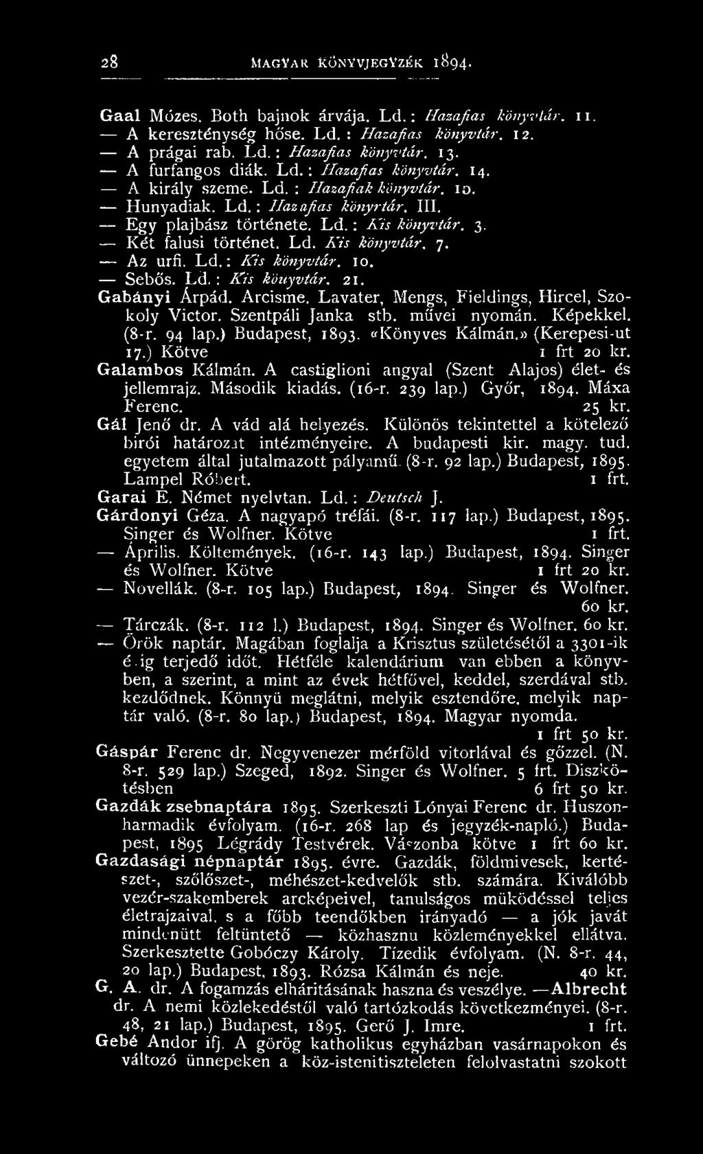 K ét falusi történet. L d. K is könyvtár. 7. A z urfi. L d. : Kis könyvtár. 10. Sebős. Ld. : K is könyvtár. 21. Gabányi Á rpád. A rcism e. L a vater, M engs, Fieldings, H ircel, Szok o ly V ictor.
