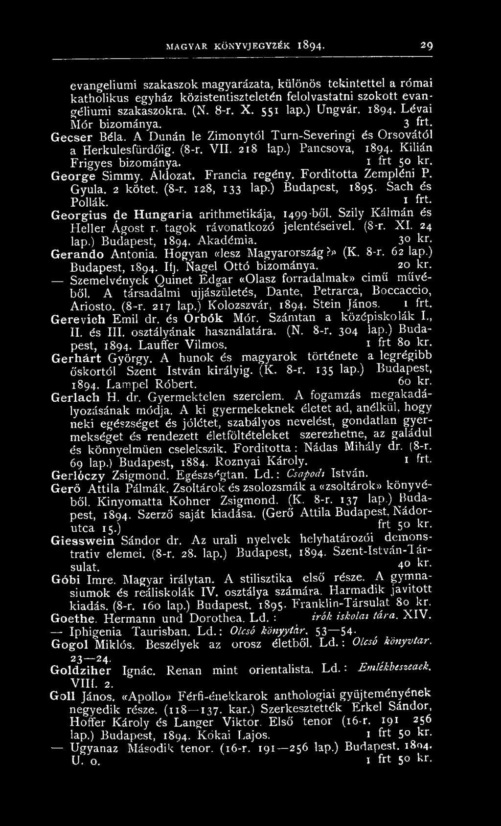 H ogyan (desz M agyarország?» (K. 8-r. 62 lap.) Budapest, 1894. Ifj. N agel O ttó bizománya. _ 20 kr. Szem elvények Quinet E dgár aolasz forradalmak cimü m űvéből.