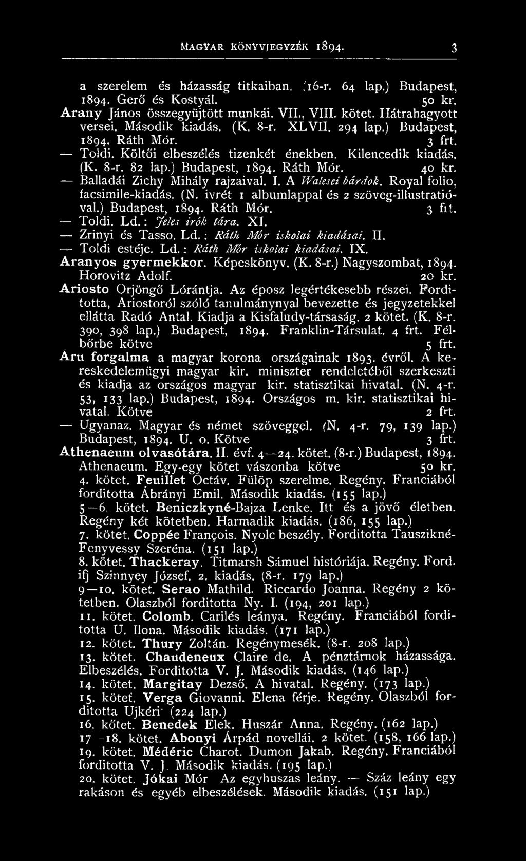 ) Nagyszom bat, 1894. H orovitz Adolf. 20 kr. Ariosto Őrjöngő Lórántja. A z éposz legértékesebb részei. F ordította, A riostoról szóló tanulm ánynyal b evezette és jegyzetekkel ellátta R adó Antal.