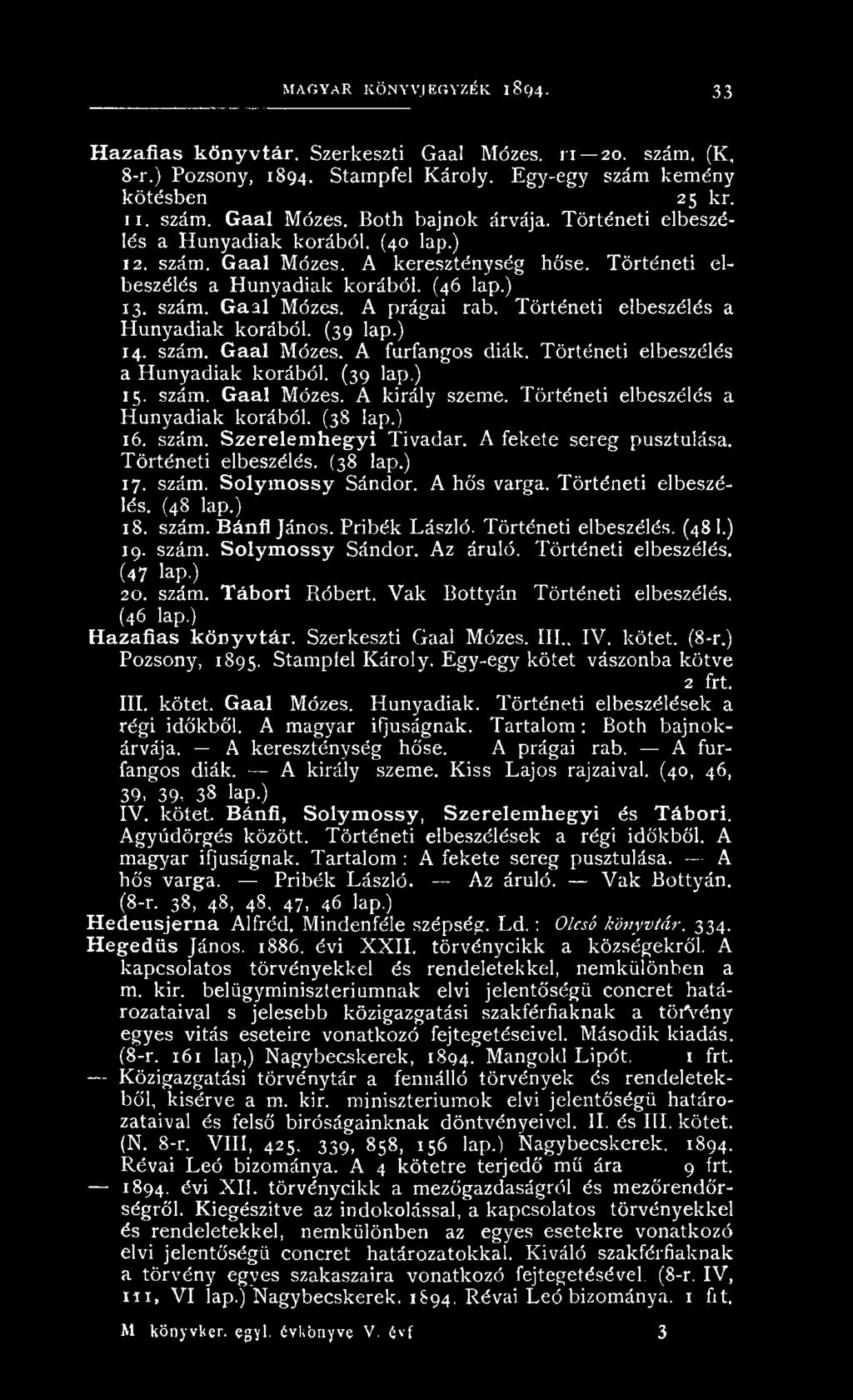 T örténeti elbeszélés. (48 lap.) 18. szám. Bánfl János. Pribék László. T örténeti elbeszélés. (4 8 1.) 19. szám. Solymossy Sándor. A z áruló. T örtén eti elbeszélés. (47 'ap.) 20. szám. Tábori R óbert.