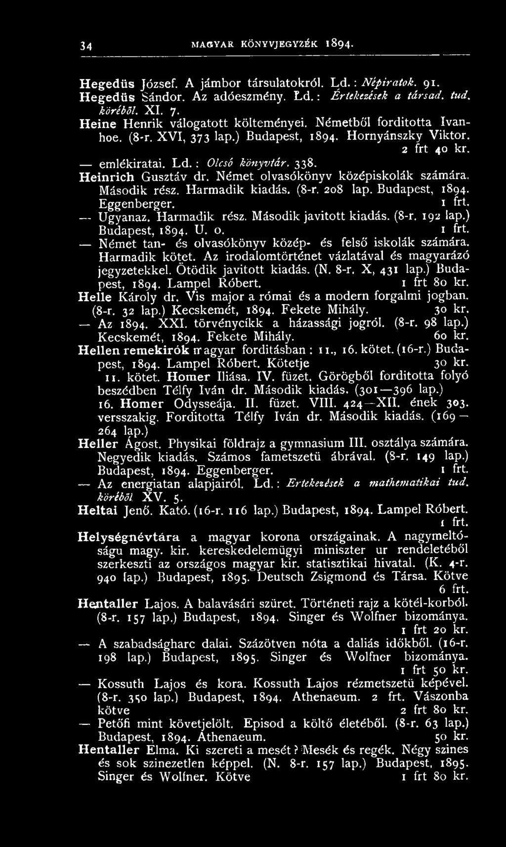Heinrich G usztáv dr. N ém et olvasó kön yv k özép iskolák számára. M ásodik rész. H arm adik kiadás. (8-r. 208 lap. Budapest, 1894. E ggenberger. 1 frt- Ugyanaz. H arm adik rész.