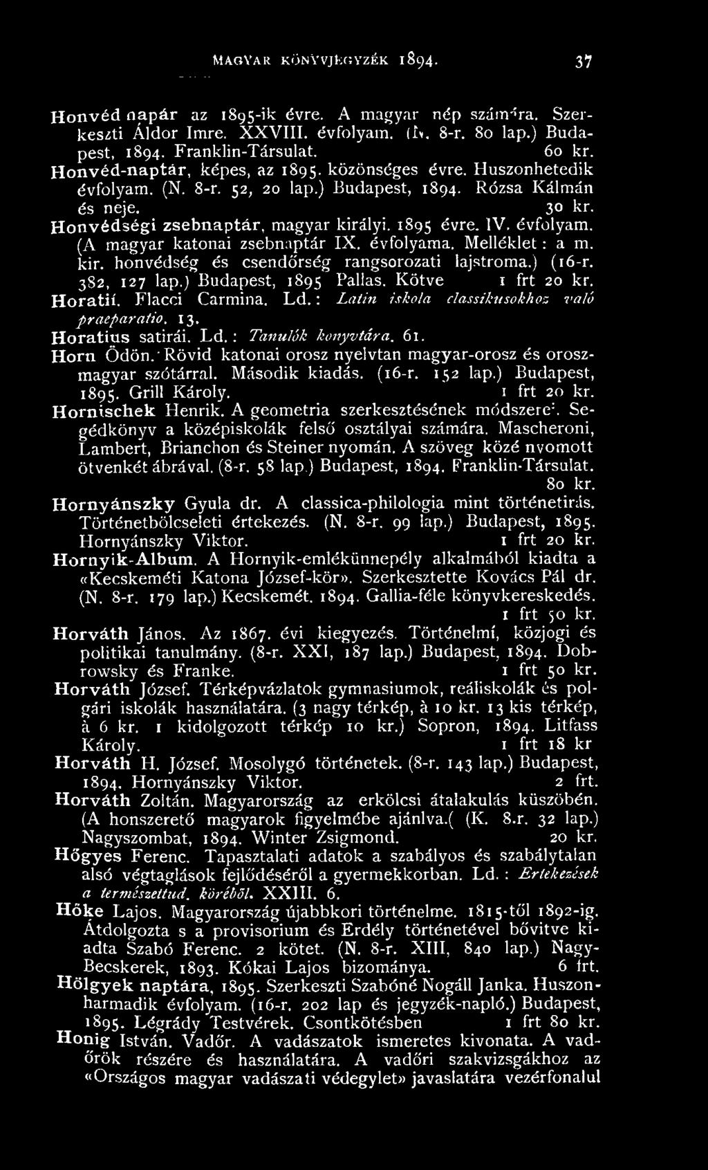 61. H o rn Ö d ö n.'r ö v id katonai orosz nyelvtan m agyar-orosz és oroszm agyar szótárral. M ásodik kiadás. (16-r. 152 lap.) Budapest, 1895. Grill K ároly. 1 frt 20 kr. H o rn is c h e k Henrik.
