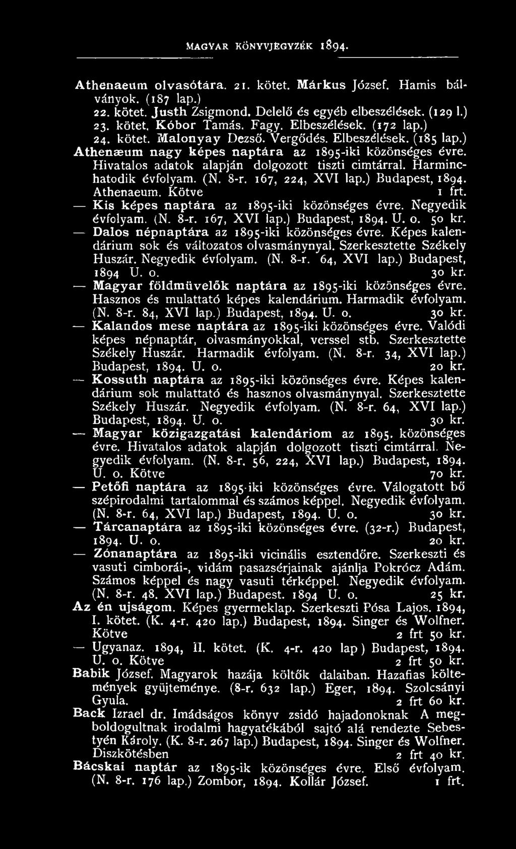) A th e n a su m n a g y k é p e s n a p t á r a az 1895-iki közön séges évre. H ivatalos adatok alapján dolgozott tiszti címtárral. Harm inchatodik évfolyam. (N. 8-r. 167, 224, X V I lap.