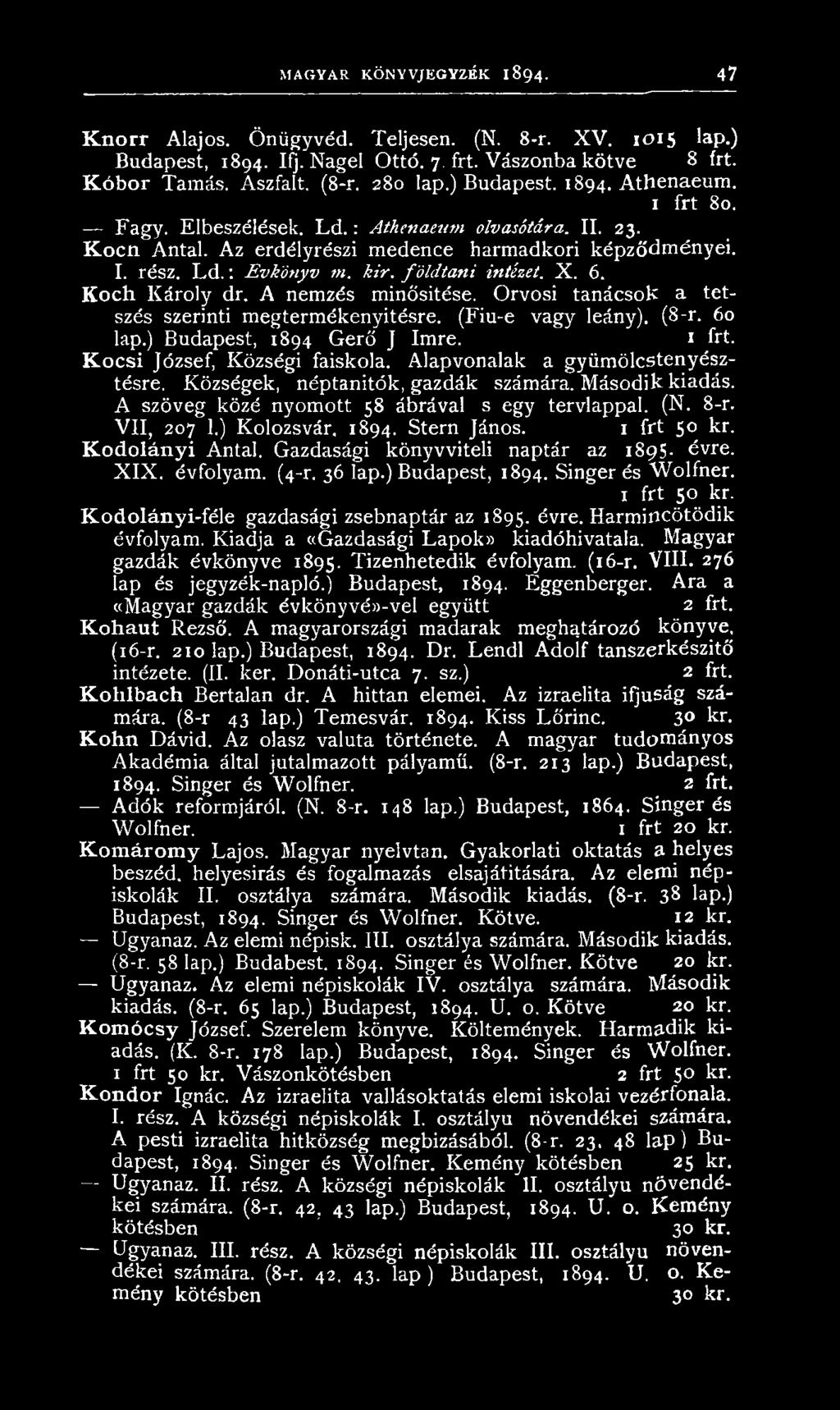 V II, 207 1.) Kolozsvár, 1894. Stern János. 1 frt 50 kr. K o d o lá n y i Antal. G azdasági k ön yvviteli naptár az 1895. évre. X IX. évfolyam. (4-r. 36 lap.) Budapest, 1894. Singer és W olfner.