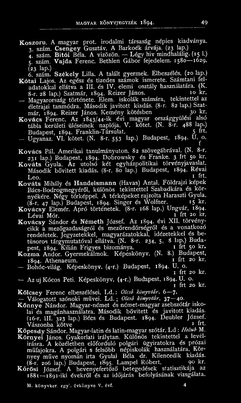 A z 1843/44-ik évi m agyar országgyűlési alsó tábla kerületi üléseinek naplója. V. kötet. (N. 8-r. 488 lap.) Budapest, 1894. Franklin-Társulat. 5 frt. U gyanaz. V I. kötet. (N. 8-r. 553 lap.