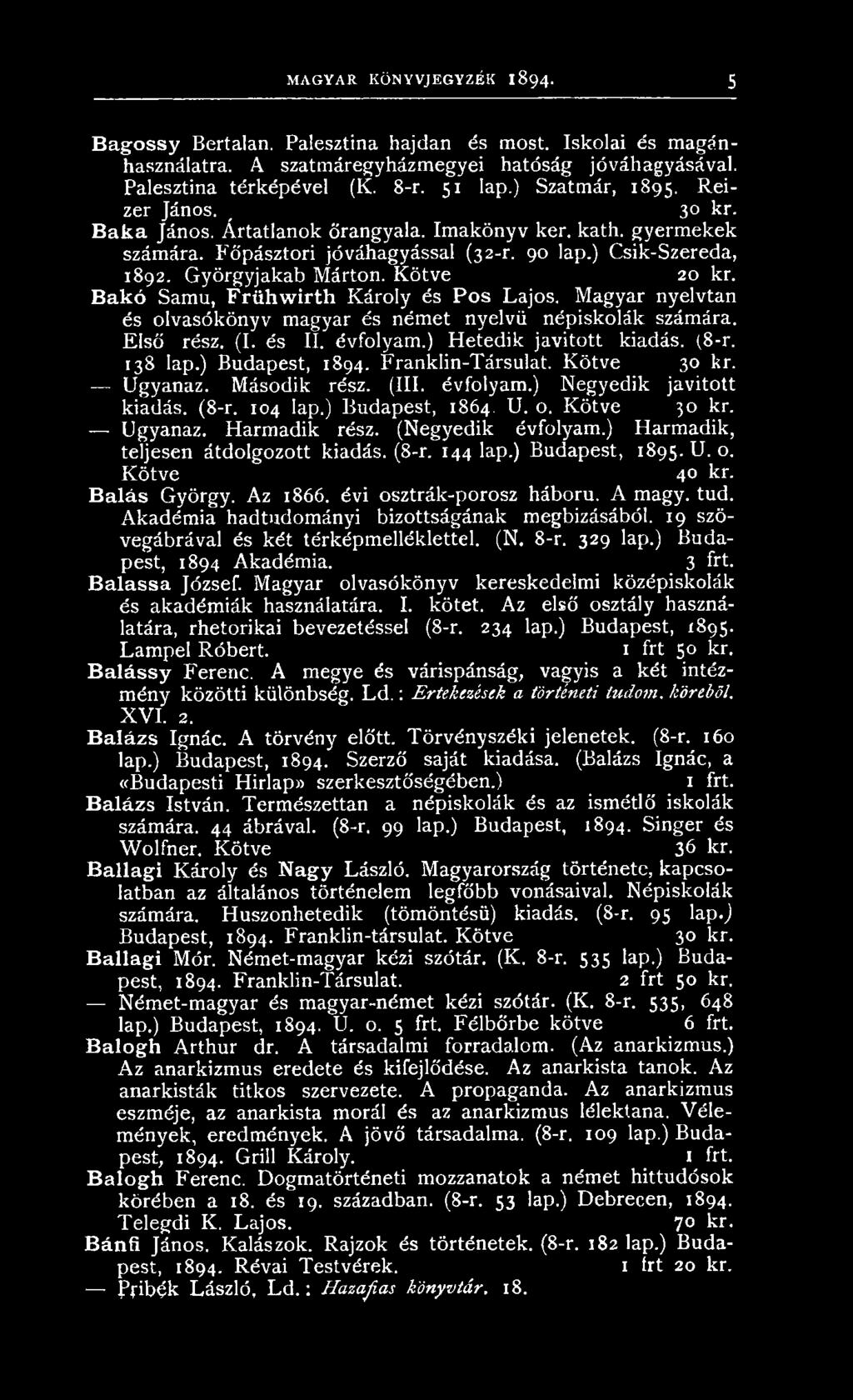 K ötve 30 kr. U gyanaz. Harm adik rész. (N egyedik évfolyam.) Harm adik, teljesen átdolgozott kiadás. (8-r. 144 lap.) B udapest, 1895. U. o. K ö tv e 4 kr. Balás G yörgy. A z 1866.