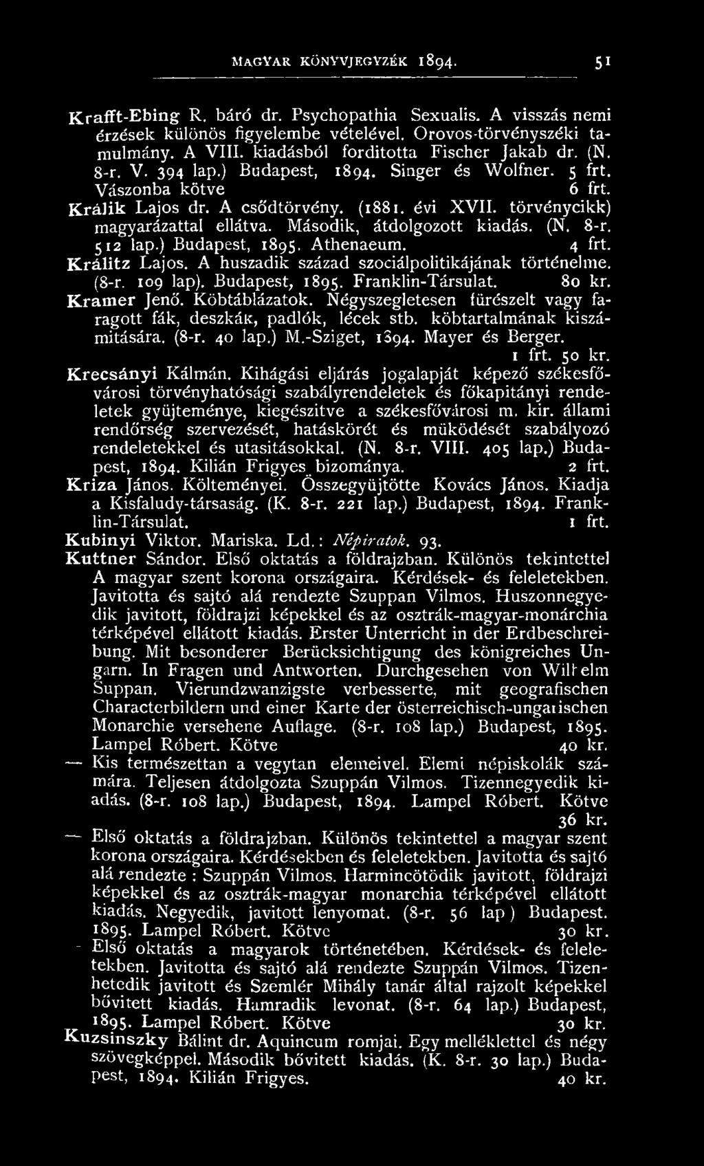 törvén ycikk) m agyarázattal ellátva. M ásodik, átdolgozott kiadás. (N. 8-r. 512 lap.) Budapest, 1895. Athenaeum. 4 frt. K r á l i t z L ajos. A huszadik század szociálpolitikájának történelm e. (8-r.