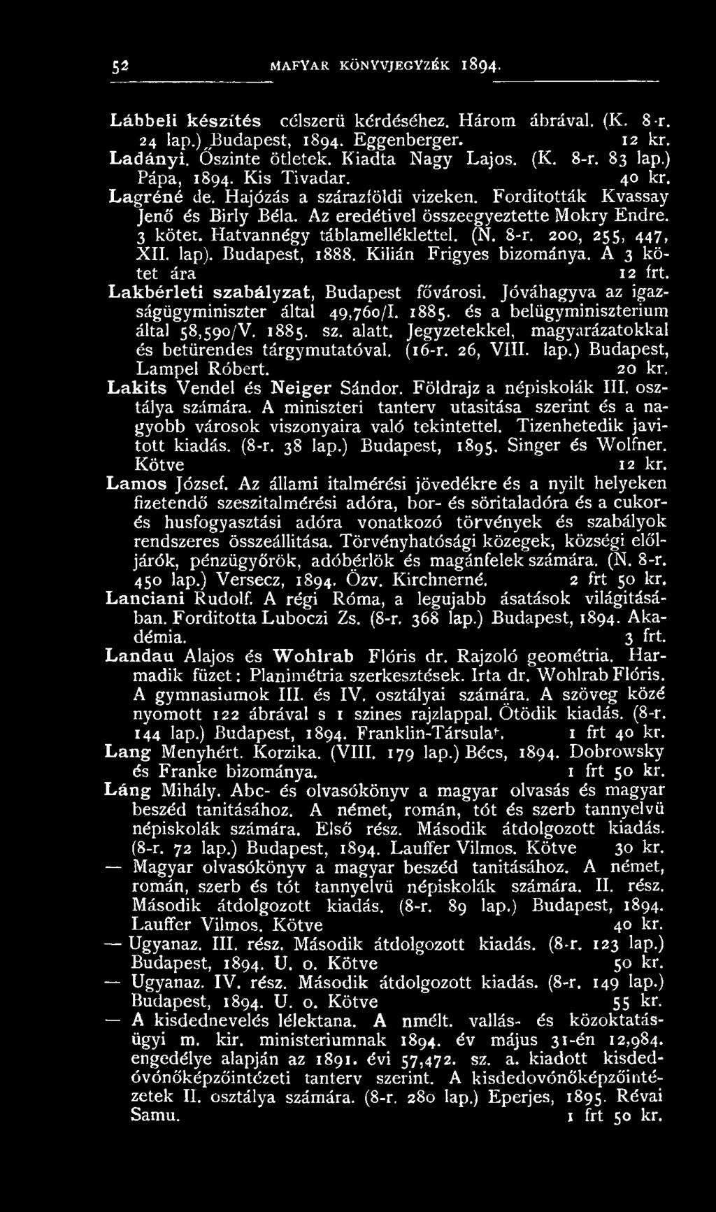 H atvannégy táblam elléklettel. (N. 8-r. 200, 255, 447, X II. lap). Budapest, 1888. Kilián F rigyes bizom ánya. A 3 kötet ára 12 frt. Lakbérleti szabályzat, B udapest fővárosi.