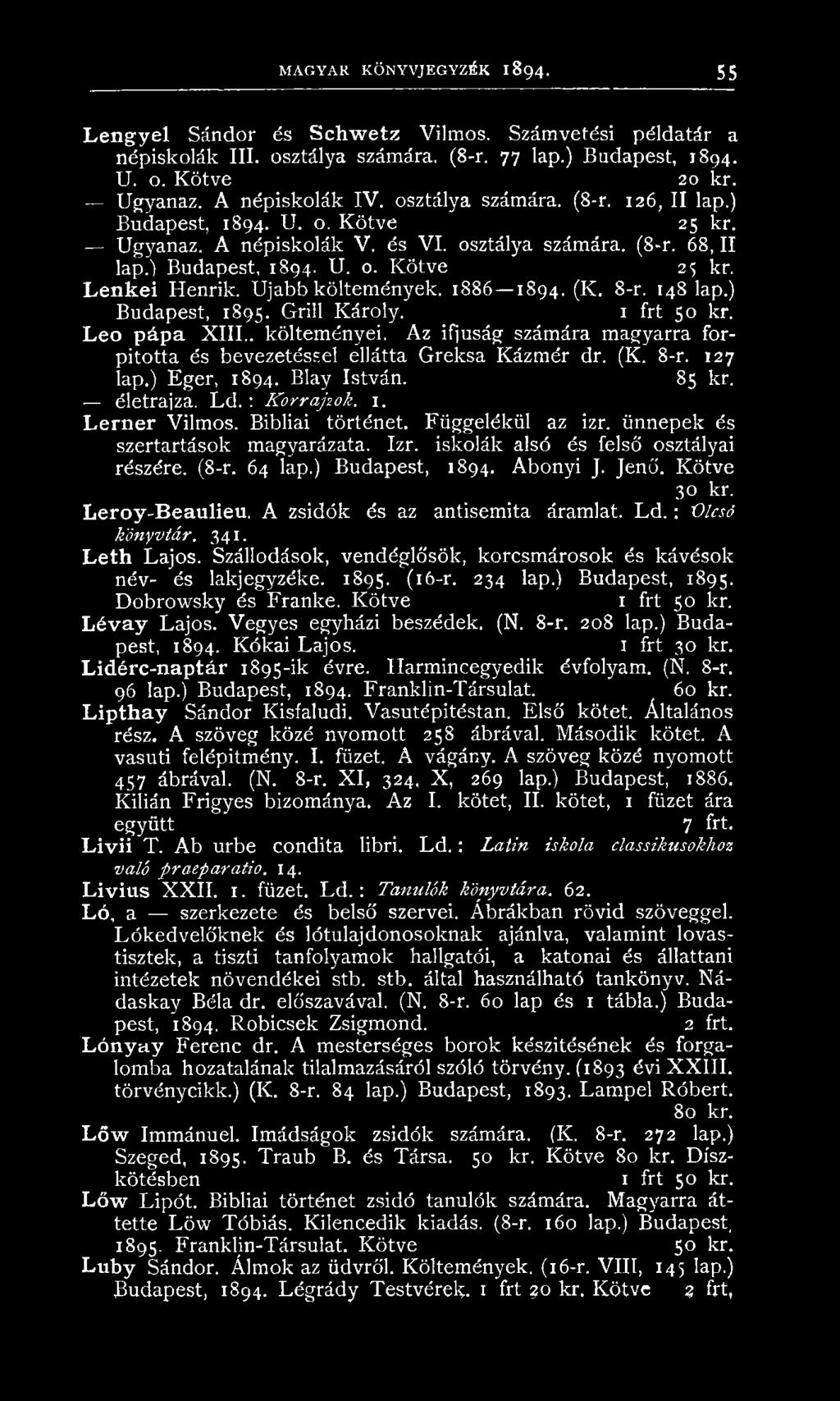 Bibliai történet. F üggelékü l az izr. ünn epek és szertartások m agyarázata. Izr. iskolák alsó és felső osztályai részére. (8-r. 64 lap.) Budapest, 1894. A bonyi J. Jenő. K ötve 30 kr.