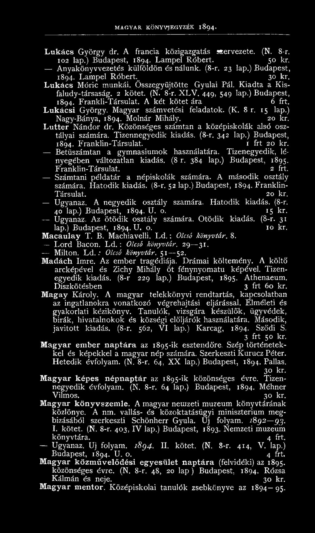 Tizenegyedik, lén yegéb en változatlan kiadás. (8 r. 384 lap.) B udapest, 1895. Franklin-Társulat. 2 frt. Számtani példatár a népiskolák számára. A m ásodik osztály számára. H atod ik kiadás. (8-r.