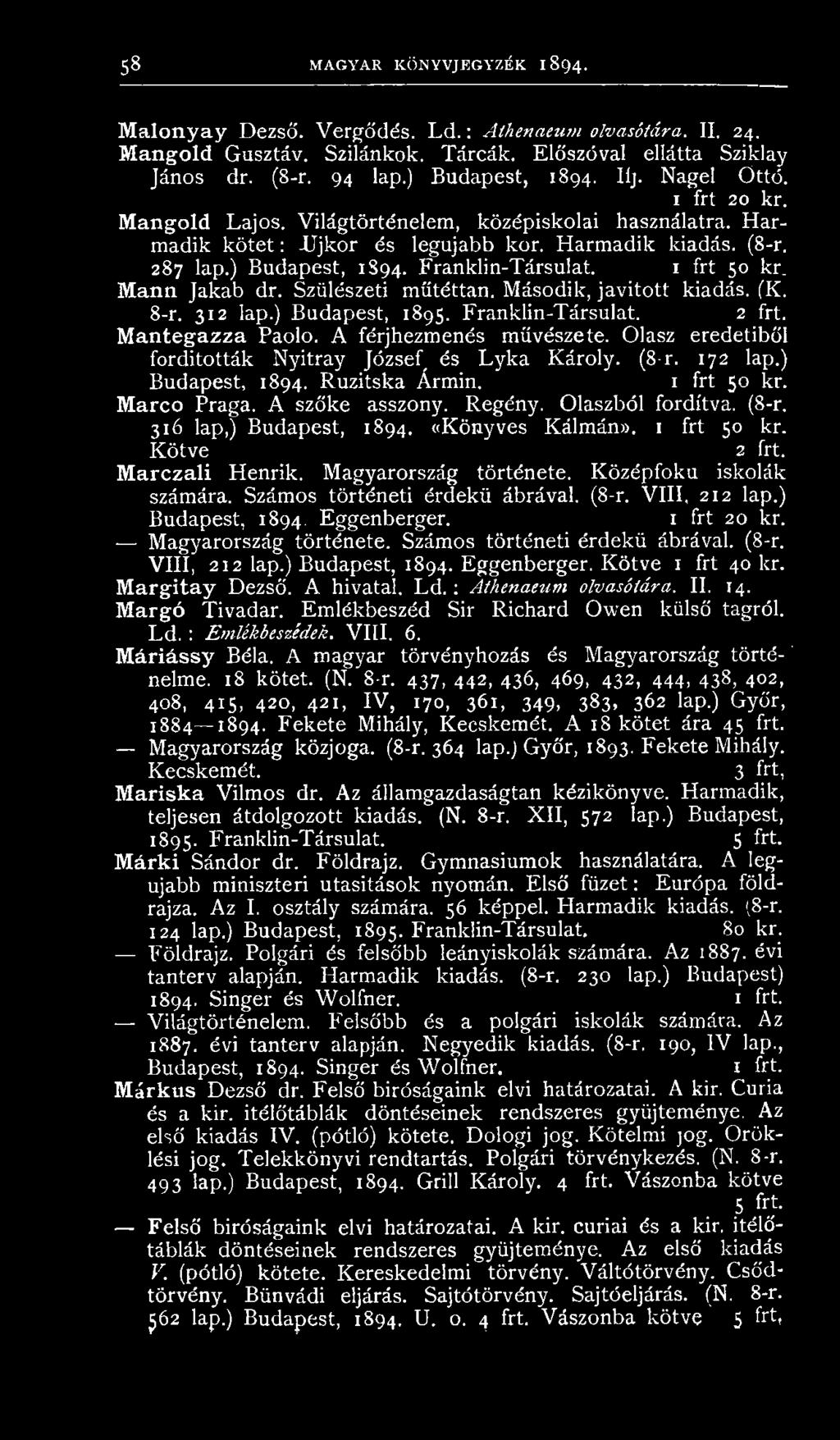 ) B udapest, 1894. Franklin-Társulat. 1 frt 50 kr_ Mann Jakab dr. Szülészeti műtéttan. M ásodik, javított kiadás. (K. 8-r. 312 lap.) B udapest, 1895. Franklin-Társulat. 2 frt. Mantegazza Paolo.