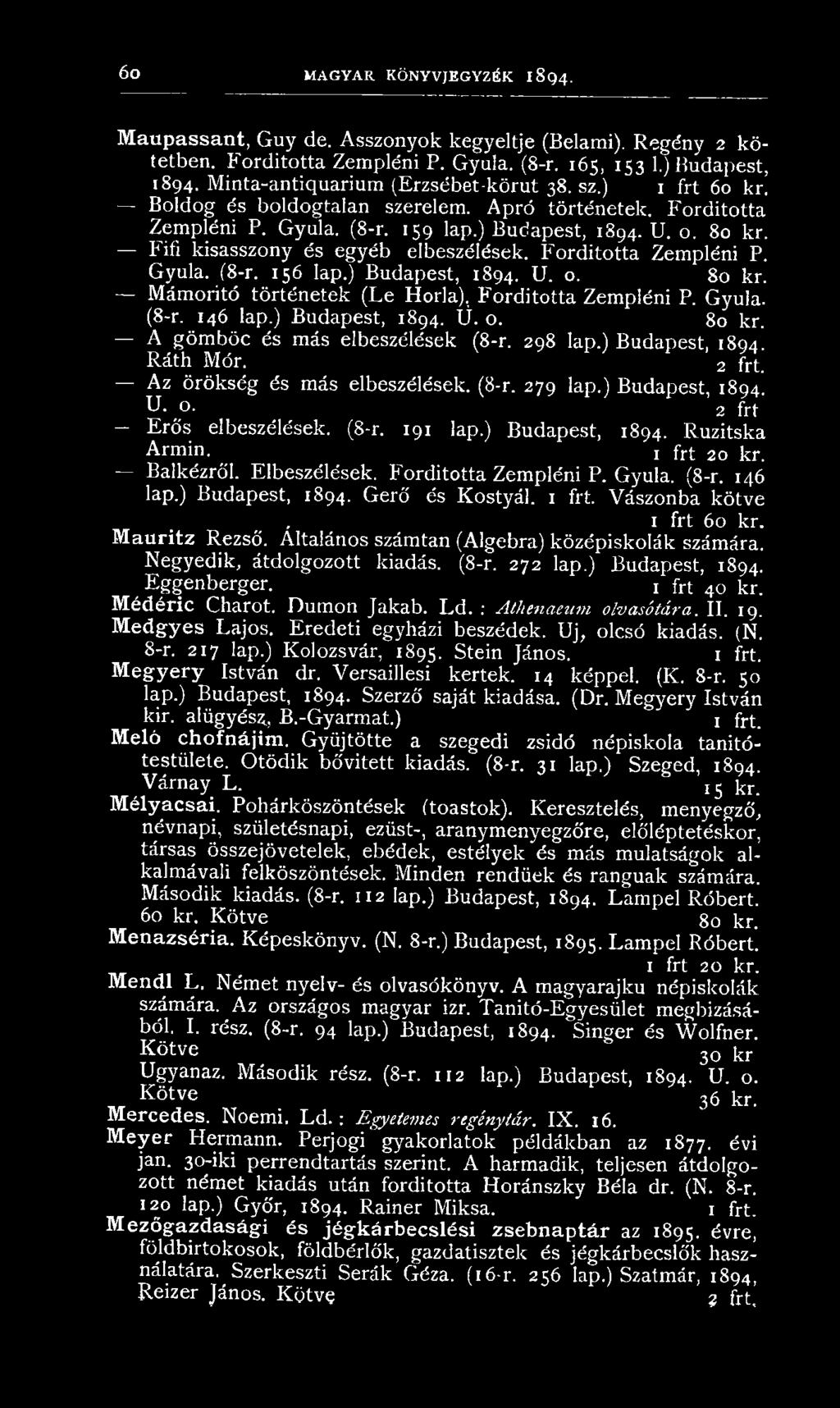 Fifi kisasszony és egyéb elbeszélések. F ordította Zempléni P. G yula. (8-r. 156 lap.) B udapest, 1894. U. o. 80 kr. M ám oritó történetek (Le Horla). Fordította Zem pléni P. Gyula. (8-r. 146 lap.