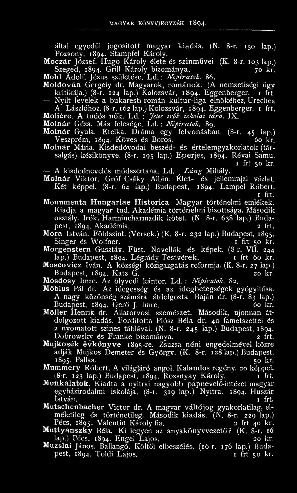 ) K olozsvár, 1894. Eggenberger. r frt. Nyílt levelek a bukaresti rom án k u ltu r-lig a elnökéhez, U rechea A. Lászlóhoz. (8-r. 162 lap.) K olozsvár, 1894. Eggenberger. Moliére. A tudós n ők. L d.