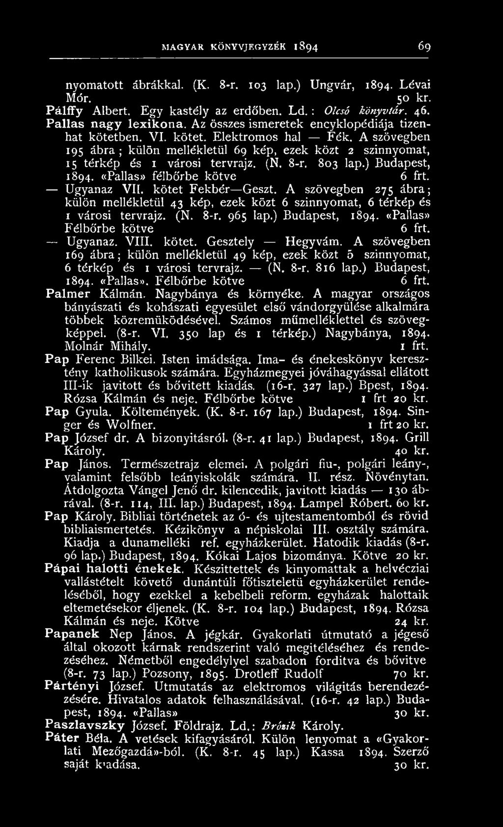 (N. 8-r. 803 lap.) Budapest, 1894. «Pallas» félbőrbe k ö tv e 6 frt. U gyanaz VII. k ötet F ekbér Geszt.