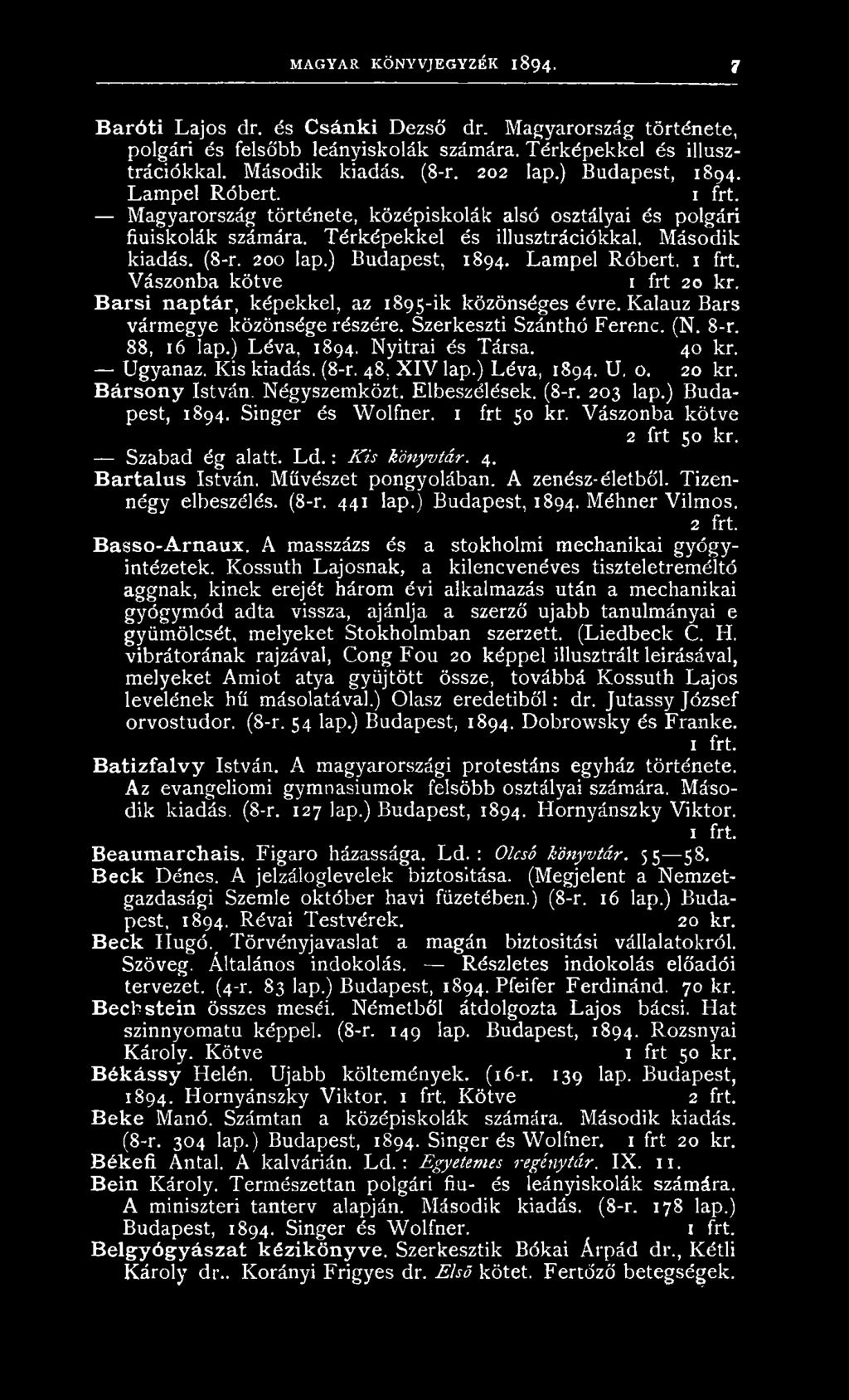 ) Budapest, 1894. Singer és W olfner. 1 frt 50 kr. V ászonba kötve 2 frt 50 kr. Szabad ég alatt. L d. : K is könyvtár. 4. Bartalus István. M űvészet pongyolában. A zenész-életből.