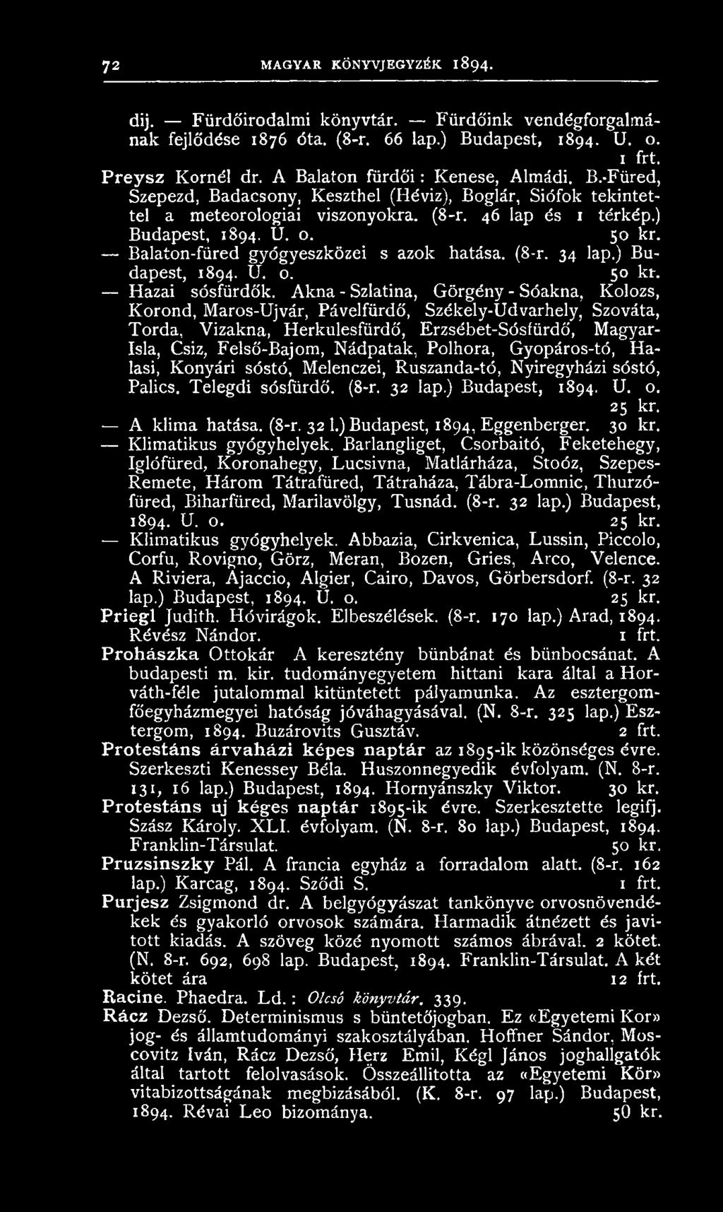 Balaton-füred gyógyeszközei s azok hatása. (8-r. 34 lap.) B u dapest, 1894. U. o. 50 kr. H azai sósfürdők.