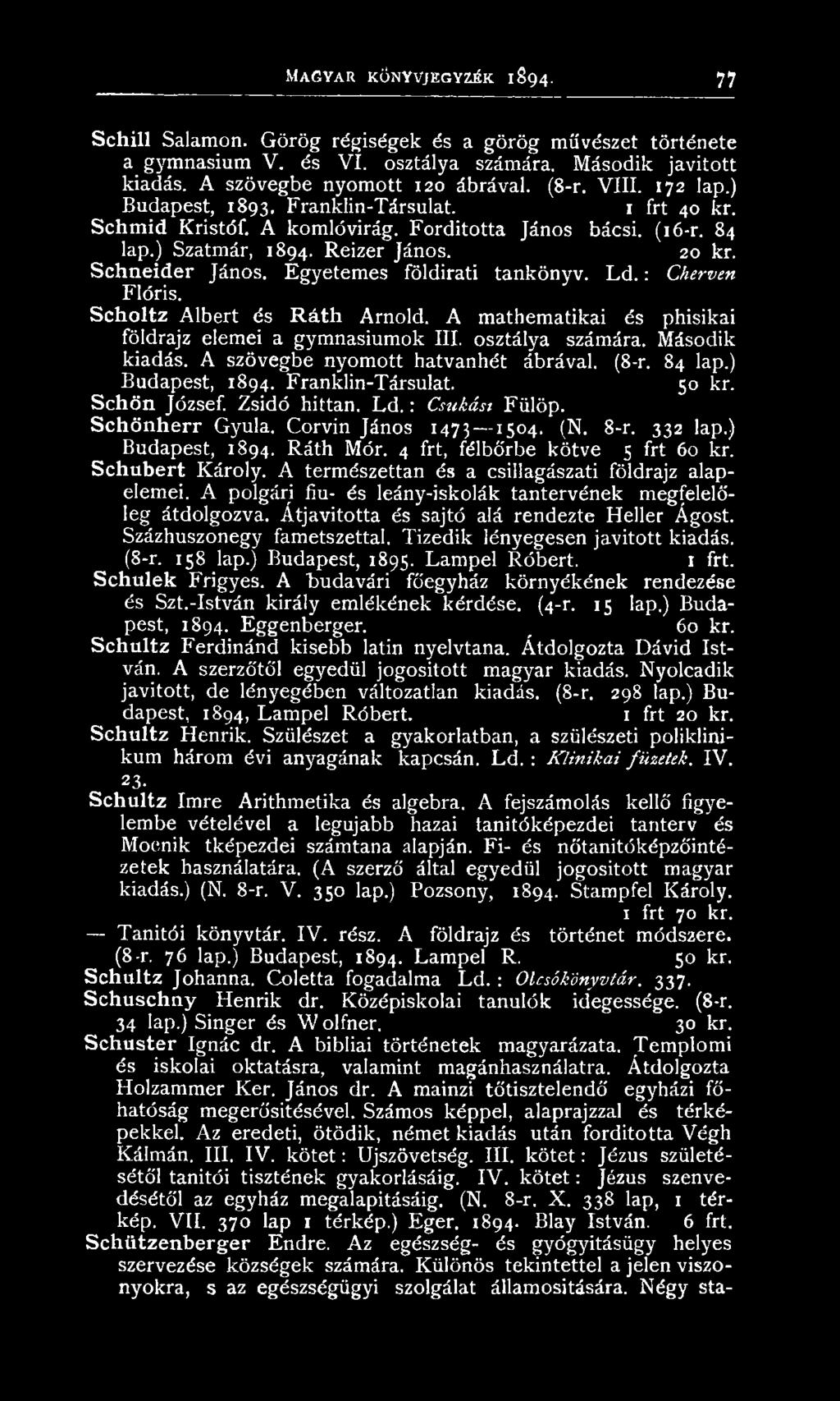 Schönherr G yula. C orvin János 1473 J5 4 - (N. 8-r. 332 lap.) Budapest, 1894. R áth Mór. 4 frt, félbőrbe k ö tv e 5 frt 60 kr. Schubert K ároly.