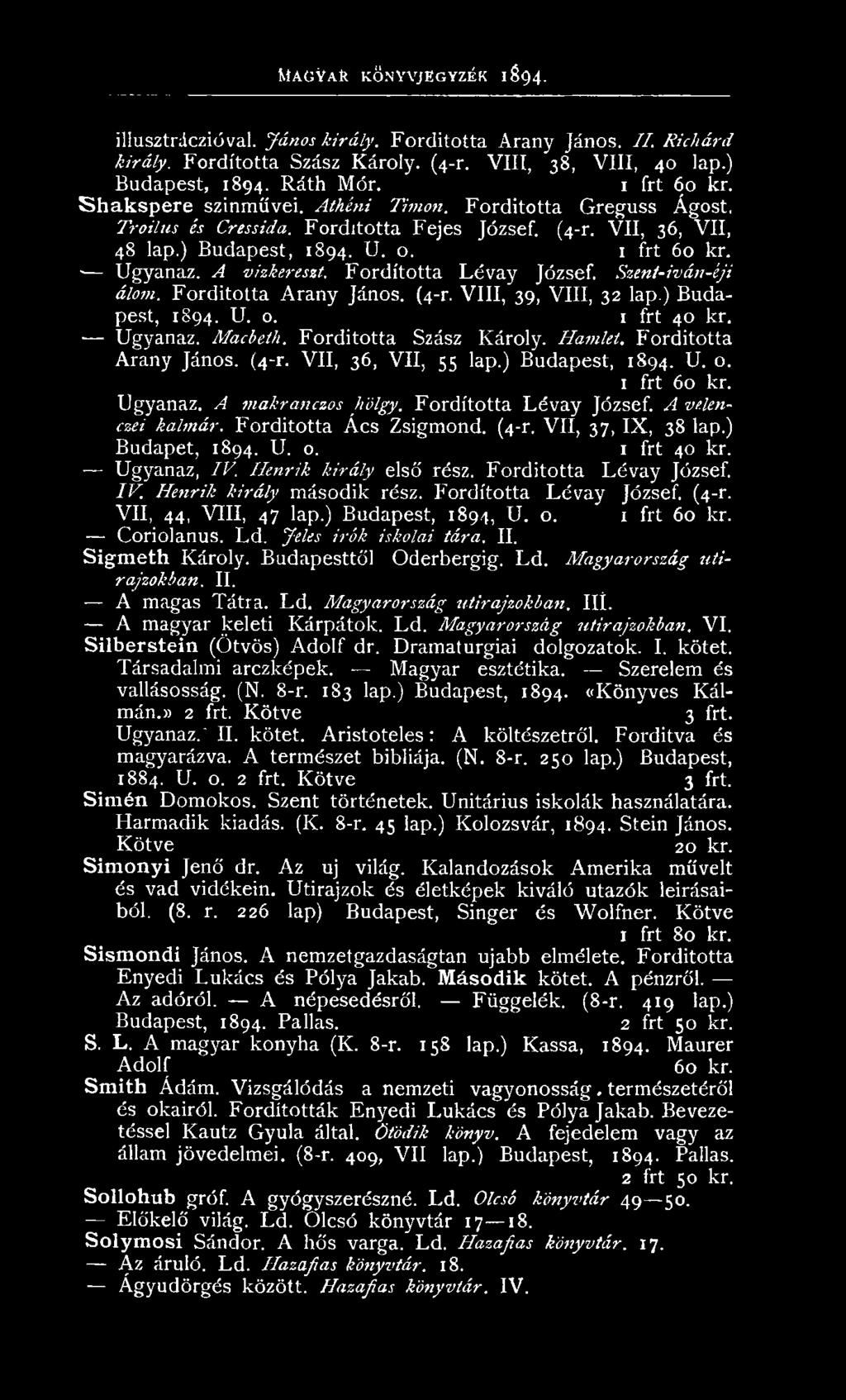 lenczei kalmár. F ord ito tta Á c s Zsigm ond. (4-r. V II, 37, IX, 38 lap.) Budapet, 1894. U. o. 1 frt 40 kr. Ugyanaz, IV. Henrik király első rész. Forditotta L é v ay József. IV. Henrik király m ásodik rész.