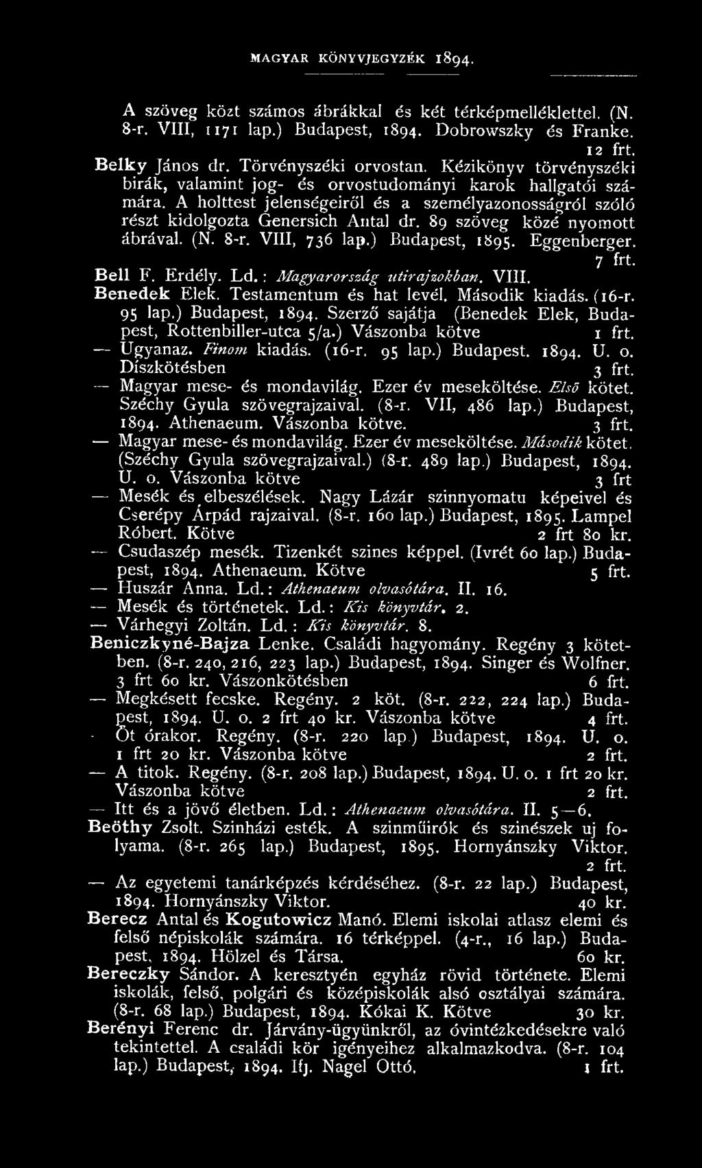 Szerző sajátja (Benedek E lek, Budapest, Rottenbiller-utca 5/a.) Vászonba kötve U gyanaz. Finom kiadás. (16-r. 95 lap.) Budapest. 1894. U. o. D íszkötésben 3 frt. M agyar mese- és m ondavilág.