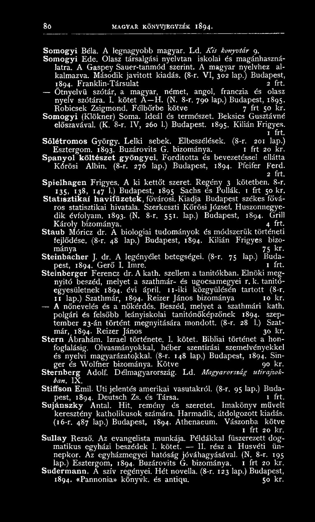 Ö tnyelvű szótár, a magyar, német, angol, franczia és olasz n yelv szótára. I. k ö tet A H. (N. 8-r. 790 lap.) Budapest, 1895. R obicsek Zsigm ond. Félbőrbe kötve 7 frt 50 kr. Somogyi (Klökner) Som a.