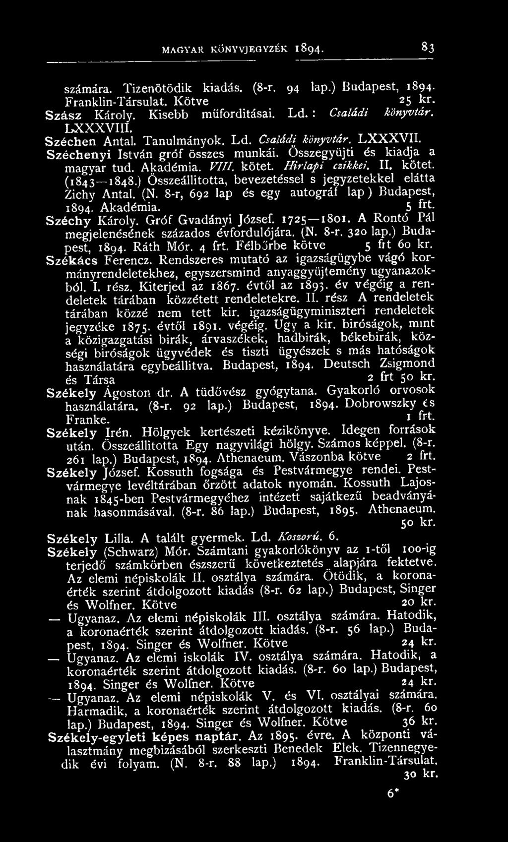 H írlapi czikkei. II. kötet. (1843 1848.) Ö sszeállította, bevezetéssel s je gyze te k k el elátta Zichy Antal. (N. 8-r, 692 lap és e gy autográf la p ) Budapest, 1894. Akadém ia.