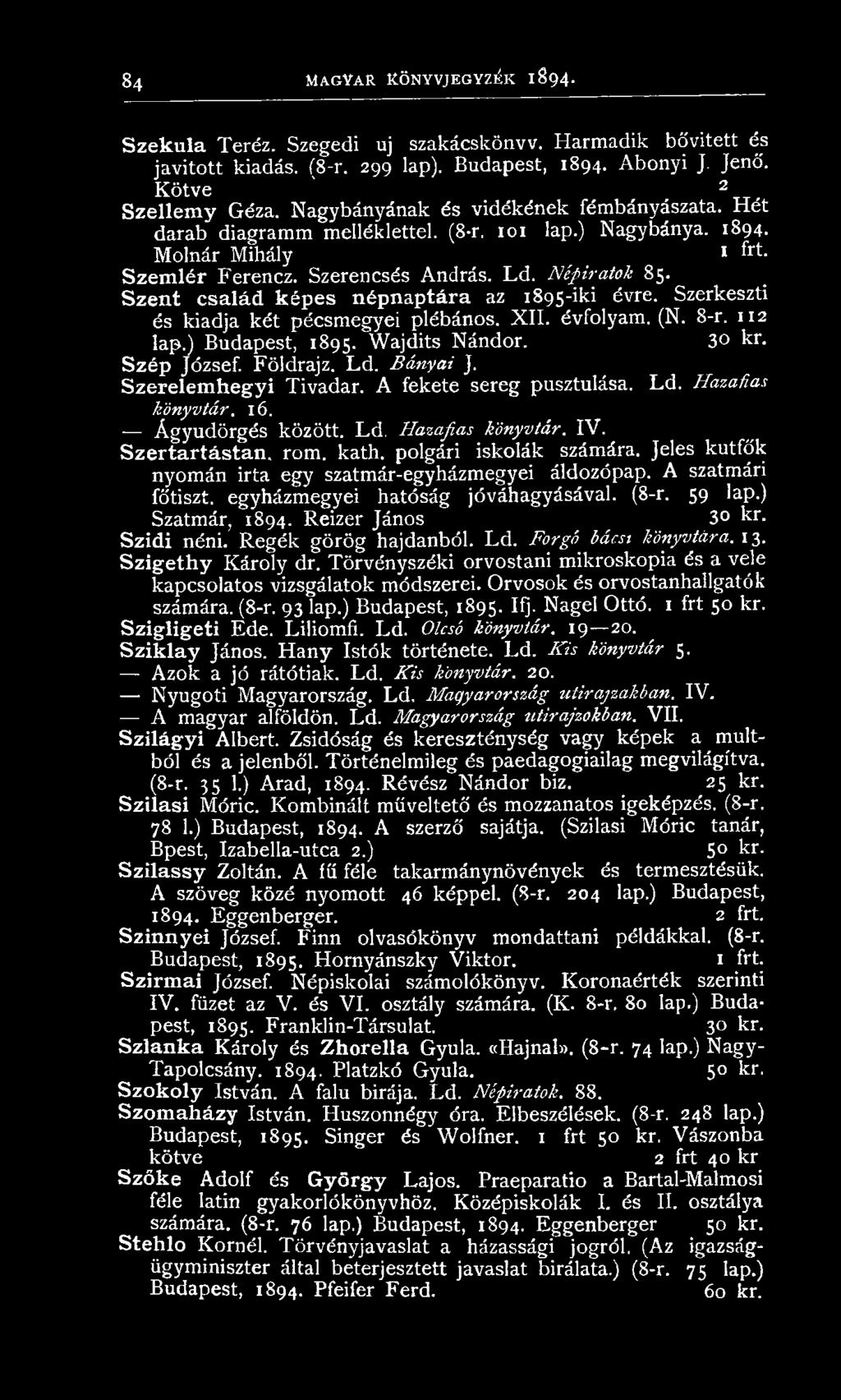 Szerencsés András. L d. Népiratok 85. Szent család képes népnaptára az 1895-iki évre. Szerkeszti és kiadja k é t pécsm egyei plébános. X II. évfolyam. (N. 8-r. 112 lap.) Budapest, 1895.
