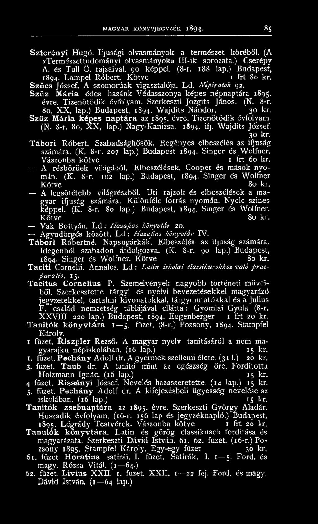A rézbörüek világából. Elbeszélések. C ooper és m ások n yomán. (K. 8-r. 102 lap.) Budapest, 1894. Singer és W olfner K ö tv e 80 kr. A legsötétebb világrészből.