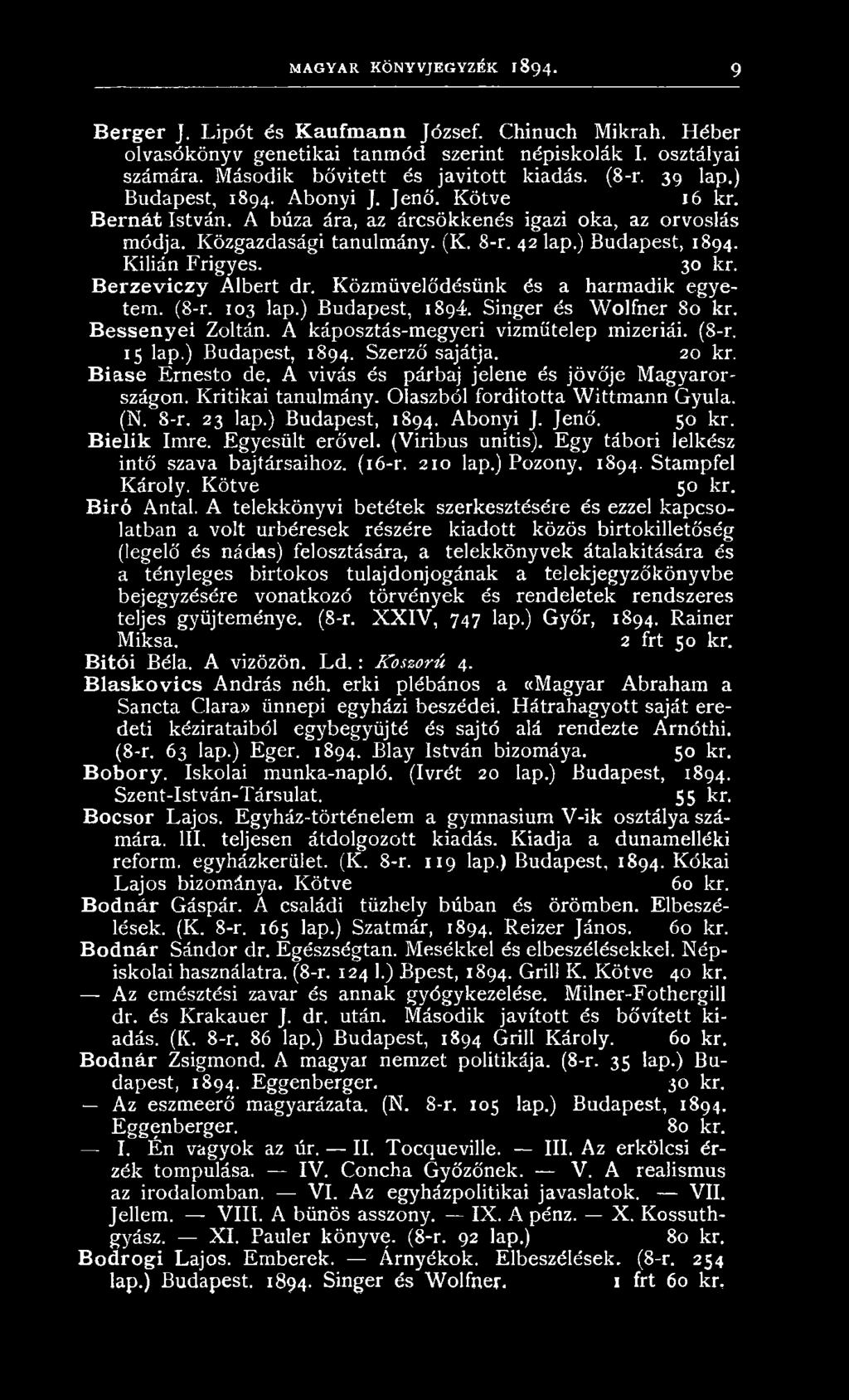 A vivás és párbaj jelene és jövője M agyarországon. K ritikai tanulm ány. O laszból fordította W ittm ann G yula. (N. 8-r. 23 lap.) Budapest, 1894. A bonyi J. Jenő. 50 kr. Bielik Imre.