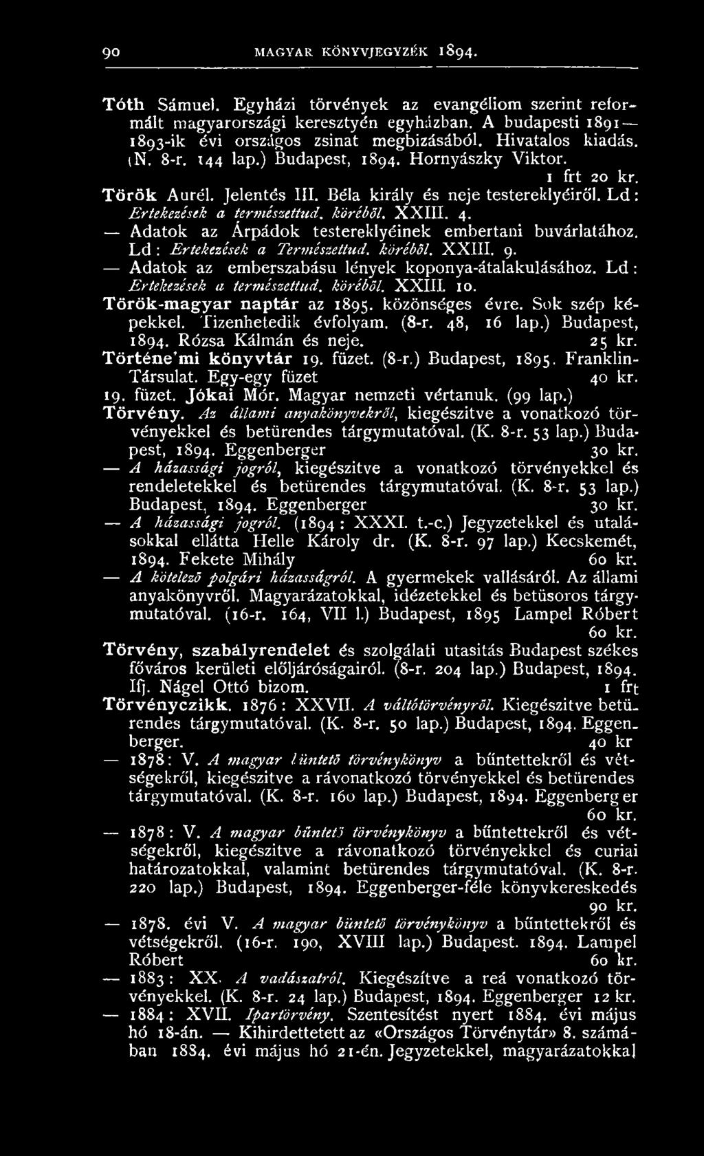 R ózsa Kálm án és neje. 25 kr. Történe mi könyvtár 19. füzet. (8-r.) B udapest, 1895. Franklin- Társulat. E gy-egy füzet, 40 kr. 19. füzet. Jókai Mór. M agyar nem zeti vértanuk. (99 lap.