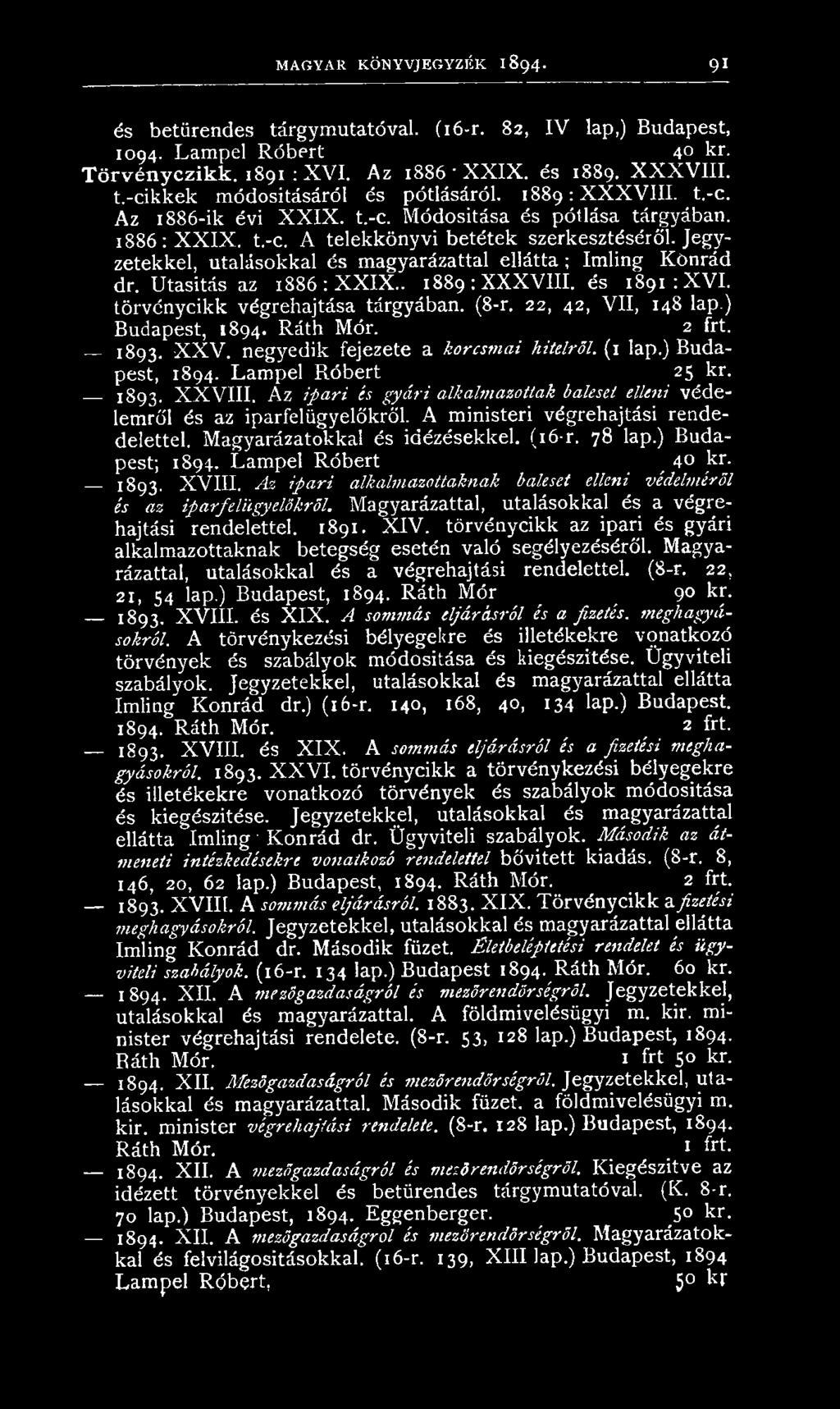 A z ipari és gyári alkalmazottak baleset elleni véd e lemről és az iparfel ügyelőkről. A m inisteri végrehajtási rendedelettel. M agyarázatokkal és idézésekkel. (16-r. 78 lap.) B udapest; 1894.