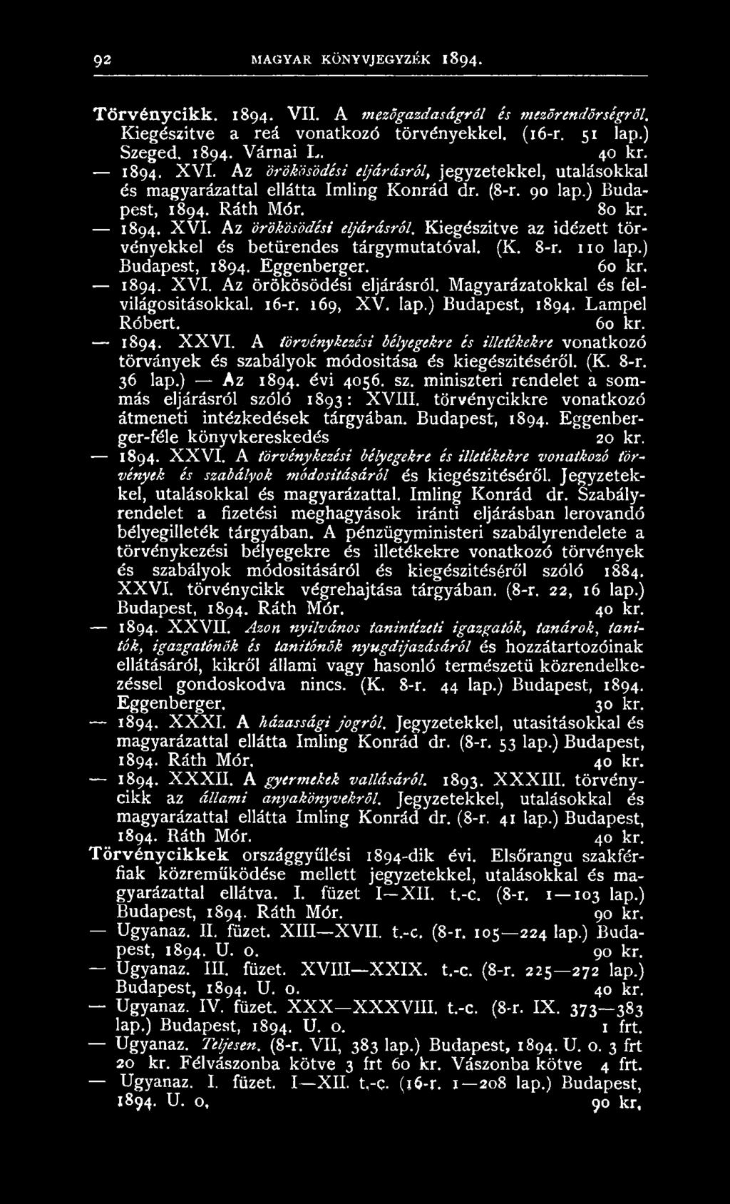 K iegészítve az idézett törv én yek k el és betűren des tárgym utatóval. (K. 8-r. n o lap.) B udapest, 1894. E ggen b erger. 60 kr. 1894. X V I. A z örökösödési eljárásról.