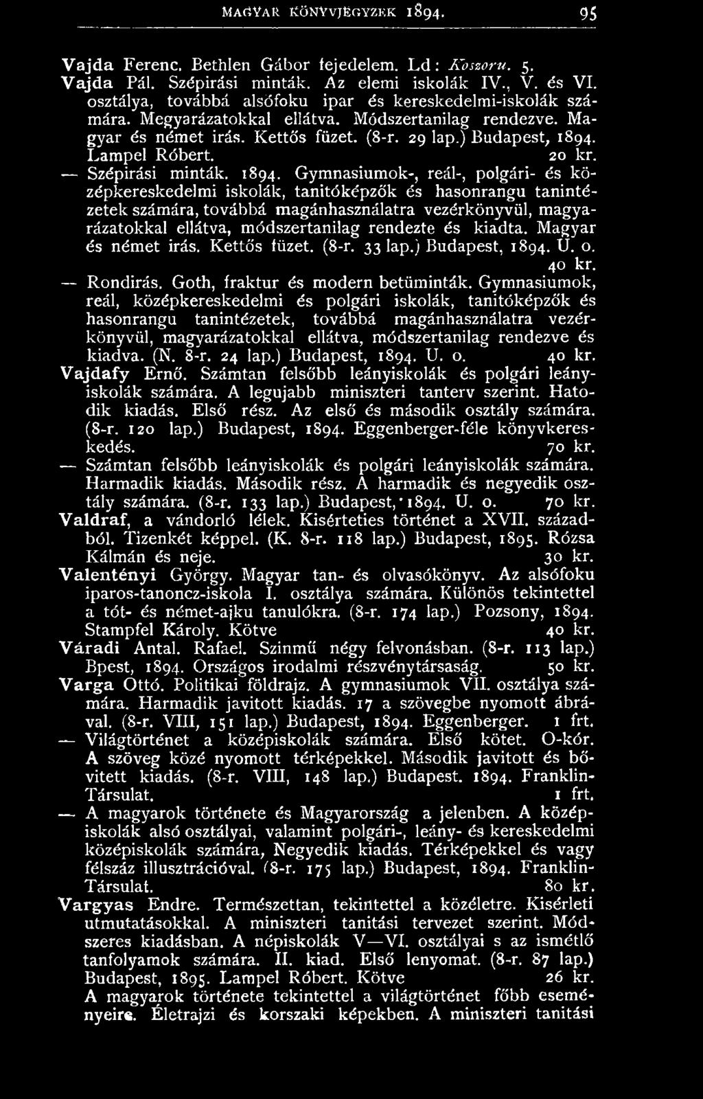 rendezte és kiadta. M agyar és ném et irás. K ettős füzet. (8-r. 33 lap.) Budapest, 1894. U. o. 40 kr. Rondirás. Goth, fraktur és m odern betüm inták.