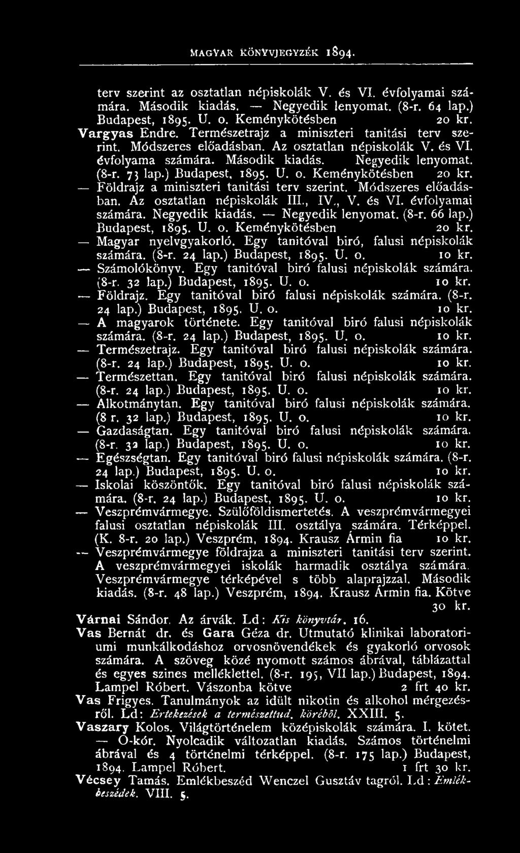 ) Budapest, 1895. U. o. 10 kr. Szám olókönyv. E g y tanítóval biró falusi népiskolák számára. (8-r. 32 lap.) B udapest, 1895. U. o. 10 kr. Földrajz. E g y tanítóval biró falusi népiskolák számára. (8-r. 24 lap.