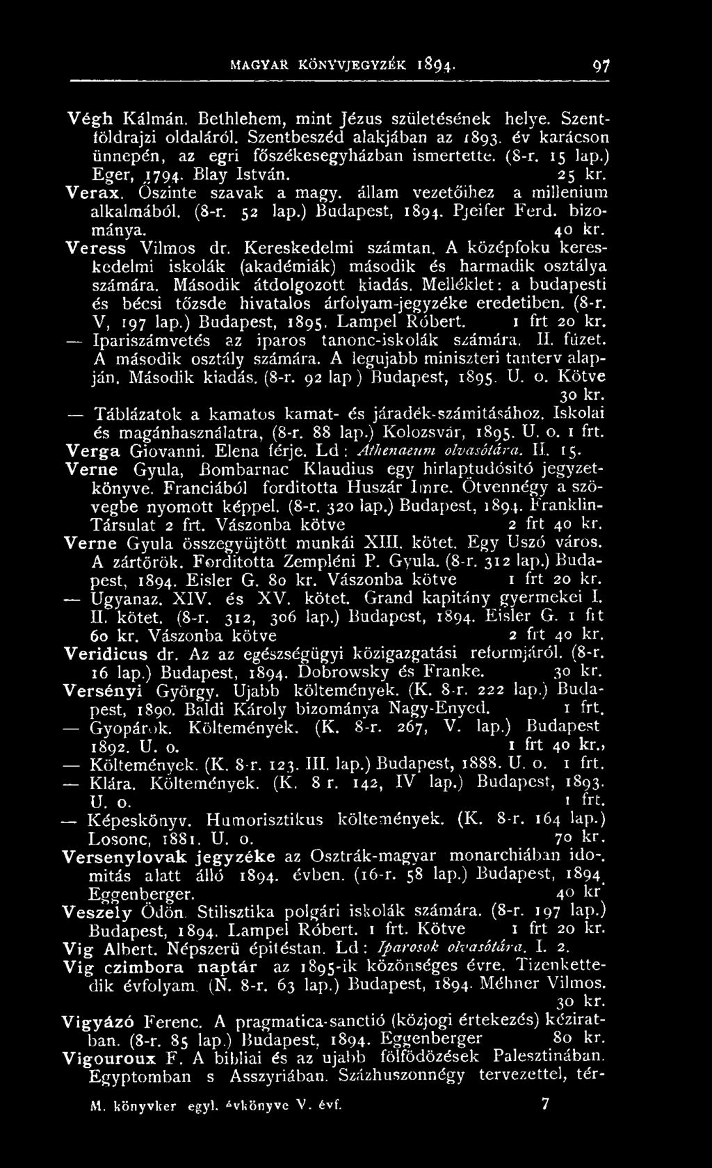 Ipariszám vetés az iparos tan on c-iskolák szám ára. II. füzet. A m ásodik osztály számára. A legújabb miniszteri tanterv alapján. M ásodik kiadás. (8-r. 92 lap ) Budapest, 1895. U. o. K ötve 30 kr.