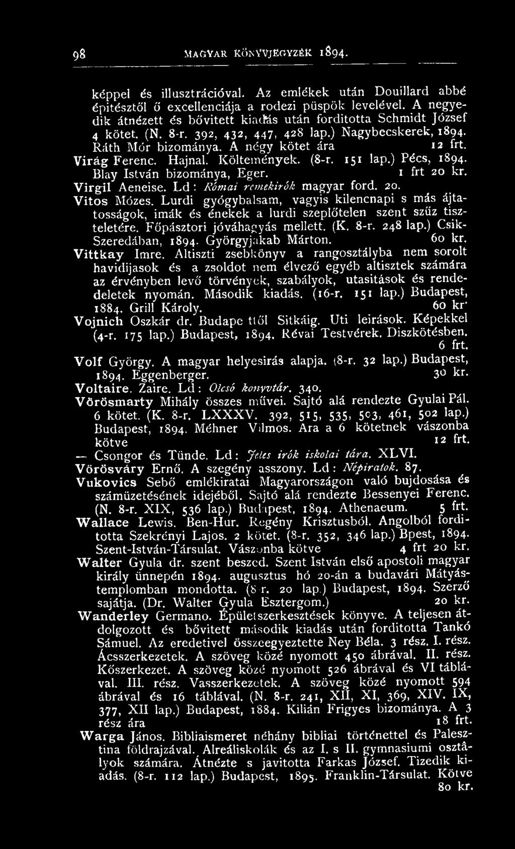 V ir á g F erenc. Hajnal. K ö ltem én yek. (8-r. 151 lap.) Pécs, 1894. Blay István bizom ánya, Eger. 1 frt 20 kr. V ir g il Aeneise. L d : Római remekírók m agyar ford. 20. V i t o s M ózes.