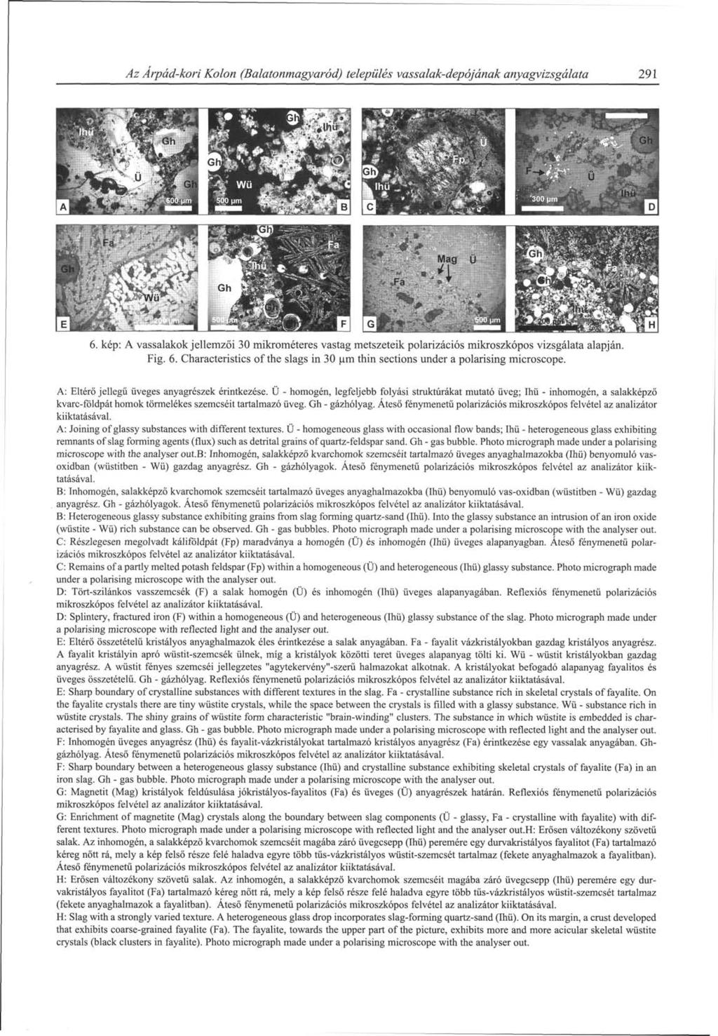 Az Árpád-kori Kolon (Balatonmagyaród) település vassalak-depójának anyagvizsgálata 291 6. kép: A vassalakok jellemzői 30 mikrométeres vastag metszeteik polarizációs mikroszkópos vizsgálata alapján.
