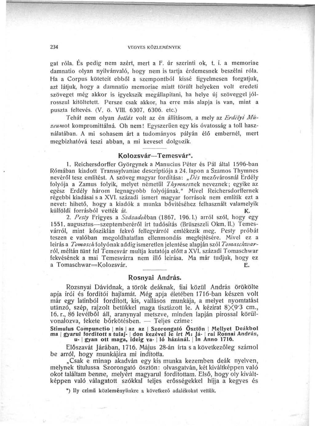 234 VEGYES KÖZLEMÉNYEK gat róla. És pedig nem azért, mert a F. úr szerinti ok, t. í. a memóriáé damnatio olyan nyilvánvaló, hogy nem is tartja érdemesnek beszélni róla.