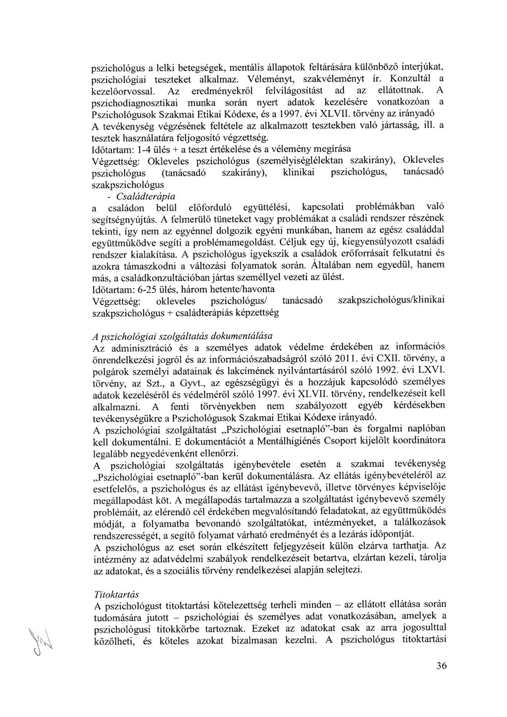 pszichológus a lelki betegségek, mentális állapotok feltárására különböző interjúkat, pszichológiai teszteket alkalmaz. Véleményt, szakvéleményt ír. Konzultál a kezelőorvossal.