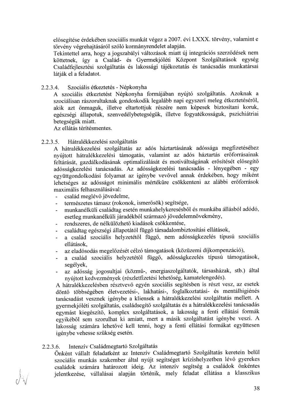 elősegítése érdekében szociális munkát végez a 2007. évi LXXX. törvény, valamint e törvény végrehajtásáról szóló kormányrendelet alapján.