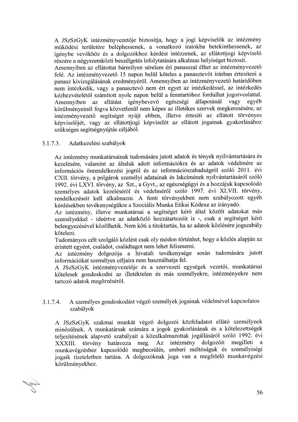 A JSzSzGyK intézményvezetője biztosítja, hogy a jogi képviselők az intézmény működési területére beléphessenek, a vonatkozó iratokba betekinthessenek, az igénybe vevőkhöz és a dolgozókhoz kérdést