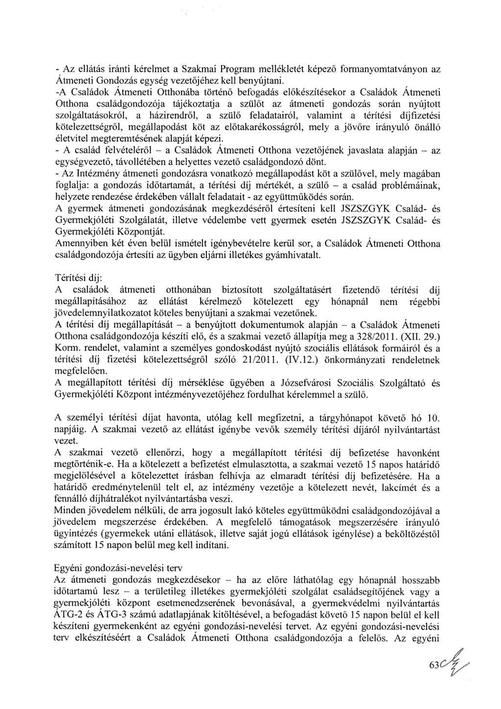 - Az ellátás iránti kérelmet a Szakmai Program mellékletét képező formanyomtatványon az Átmeneti Gondozás egység vezetőjéhez kell benyújtani.