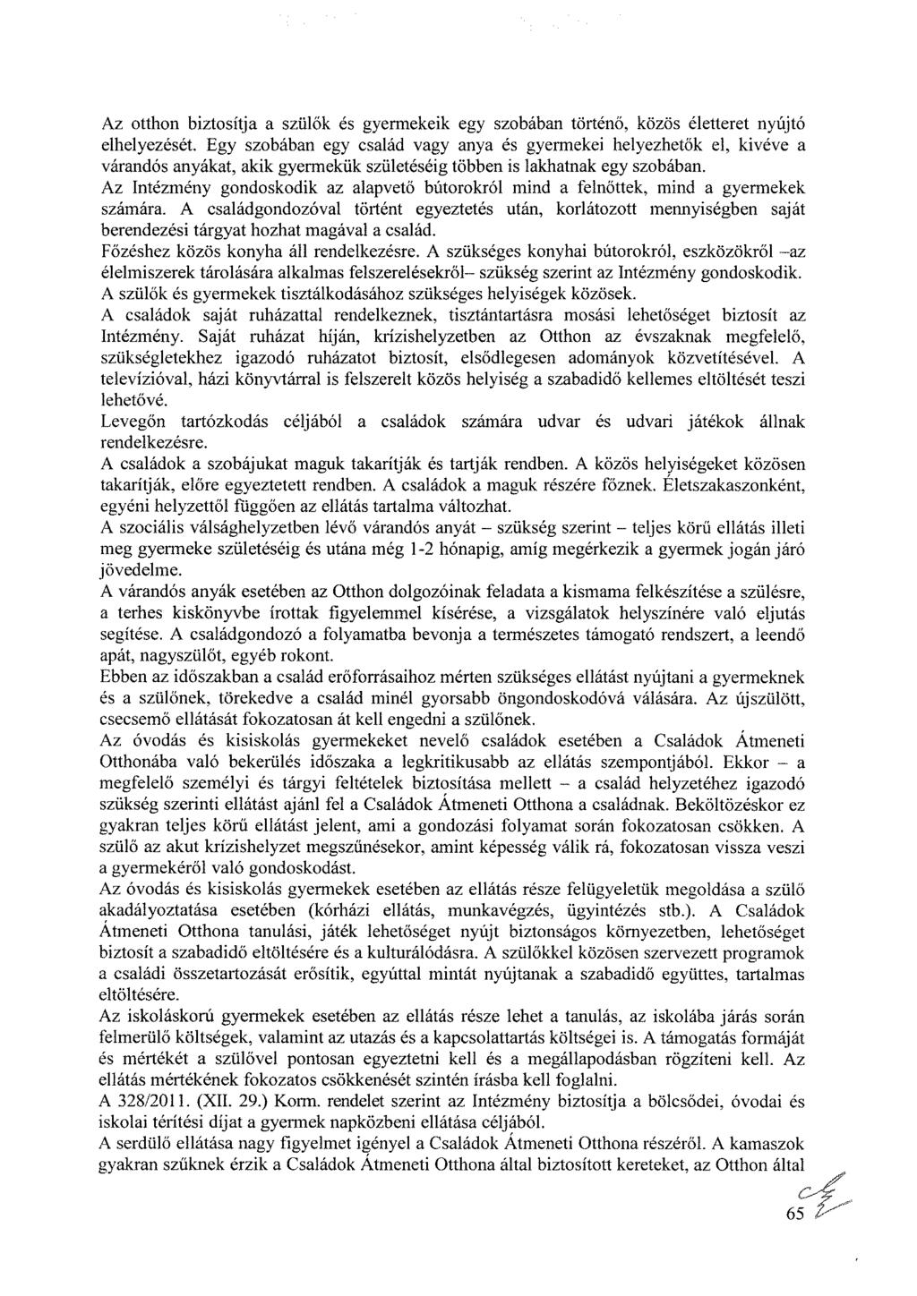 Az otthon biztosítja a szülők és gyermekeik egy szobában történő, közös életteret nyújtó elhelyezését.