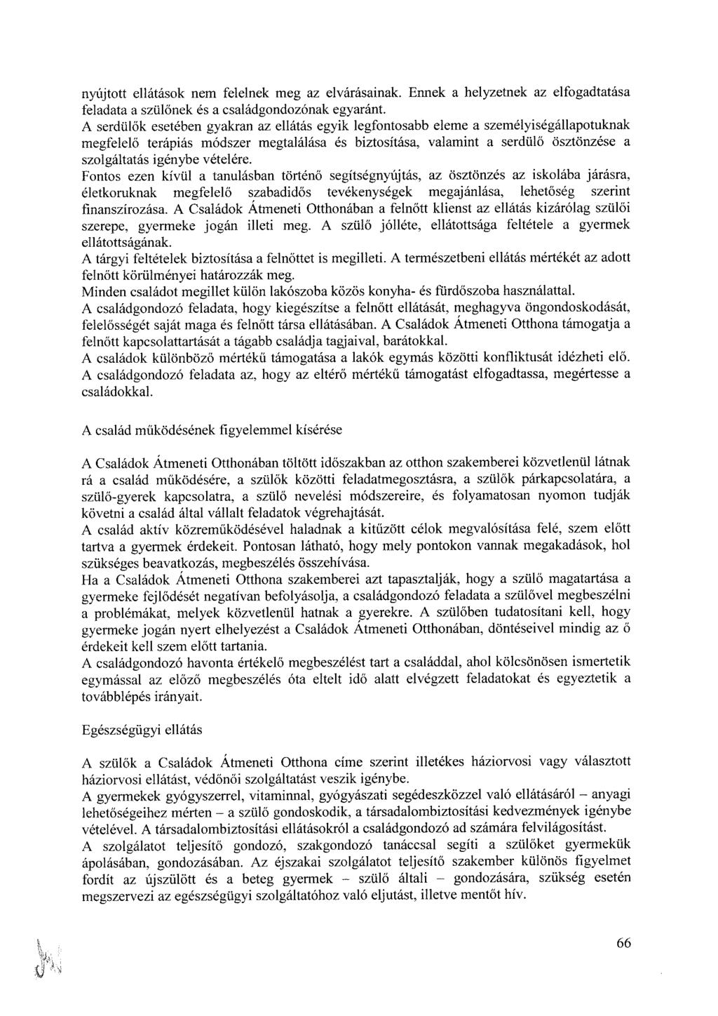 nyújtott ellátások nem felelnek meg az elvárásainak. Ennek a helyzetnek az elfogadtatása feladata a szülőnek és a családgondozónak egyaránt.