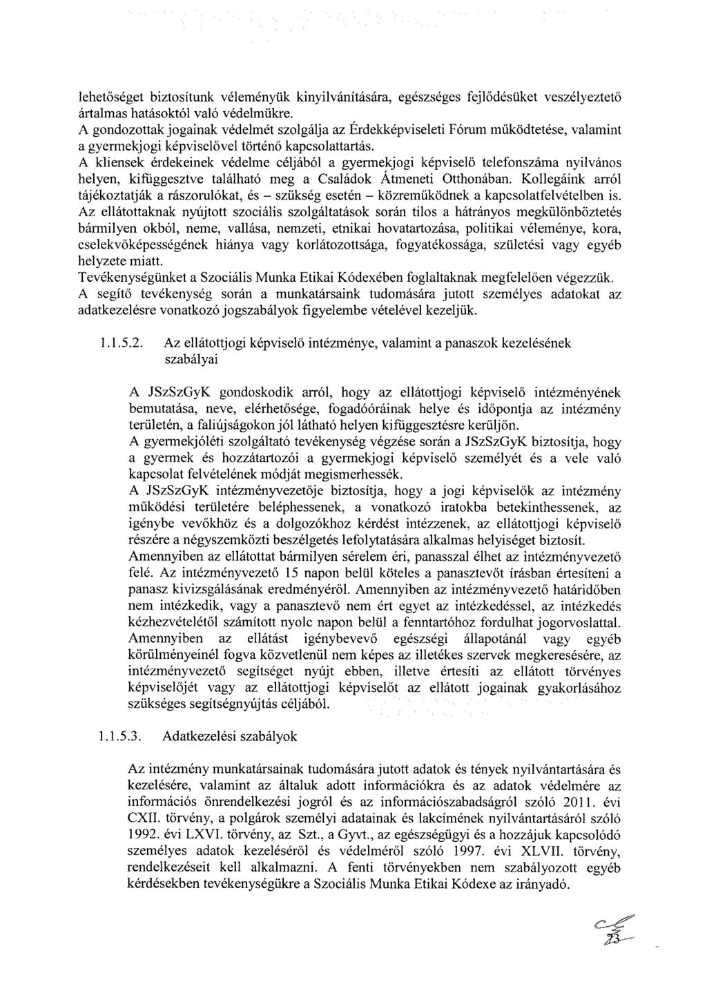 lehetőséget biztosítunk véleményük kinyilvánítására, egészséges fejlődésüket veszélyeztető ártalmas hatásoktól való védelmükre.